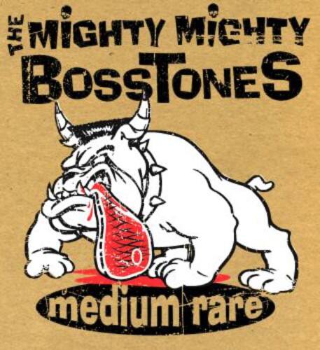 The Mighty Mighty Bosstones  
medium rare