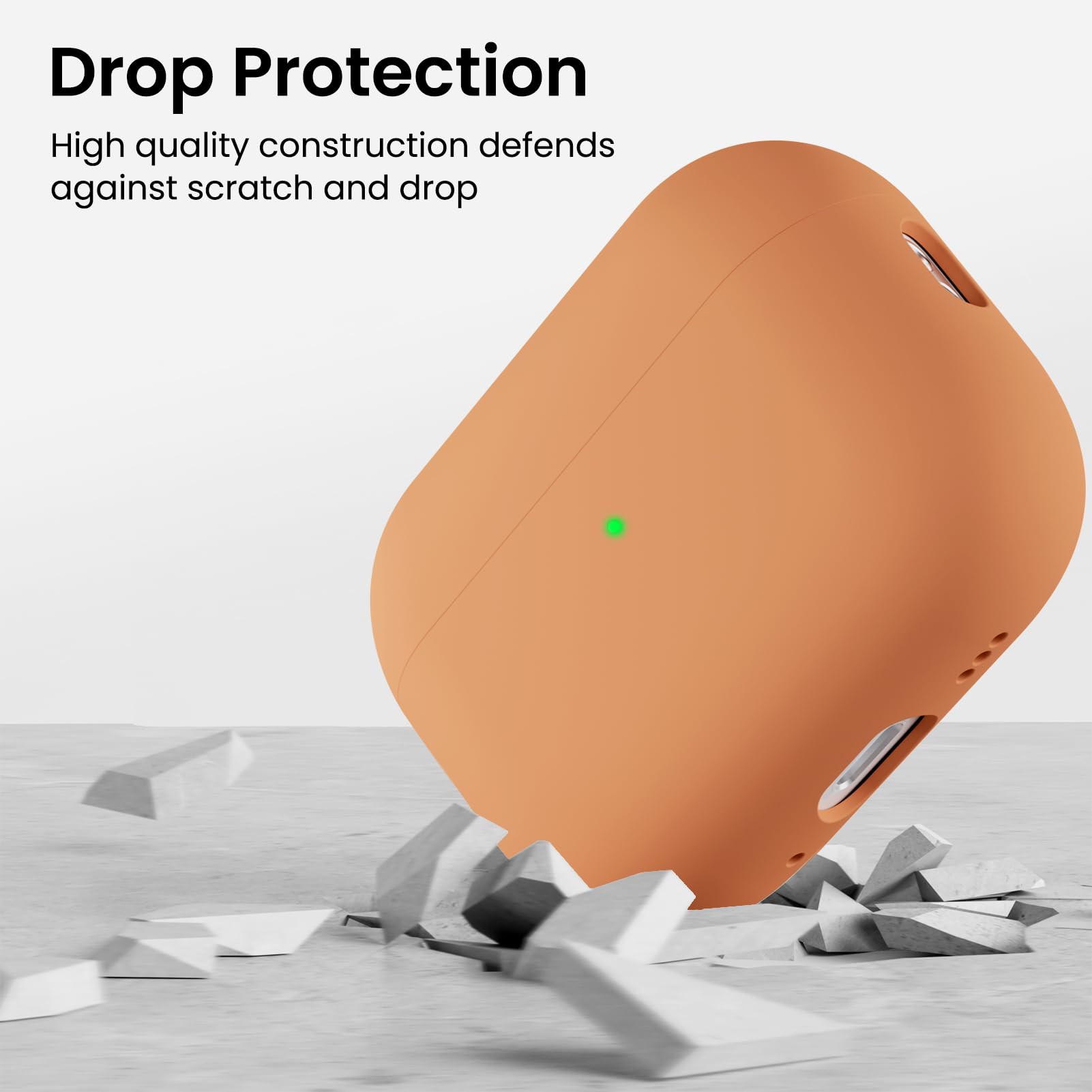 Drop Protection  
High quality construction defends against scratch and drop