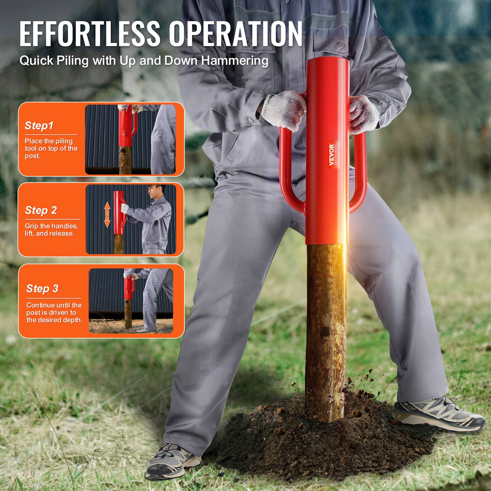 EFFORTLESS OPERATION  
Quick Piling with Up and Down Hammering  

Step 1  
Place the piling tool on top of the post.  

Step 2  
Grip the handles, lift, and release.  

Step 3  
Continue until the post is driven to the desired depth.