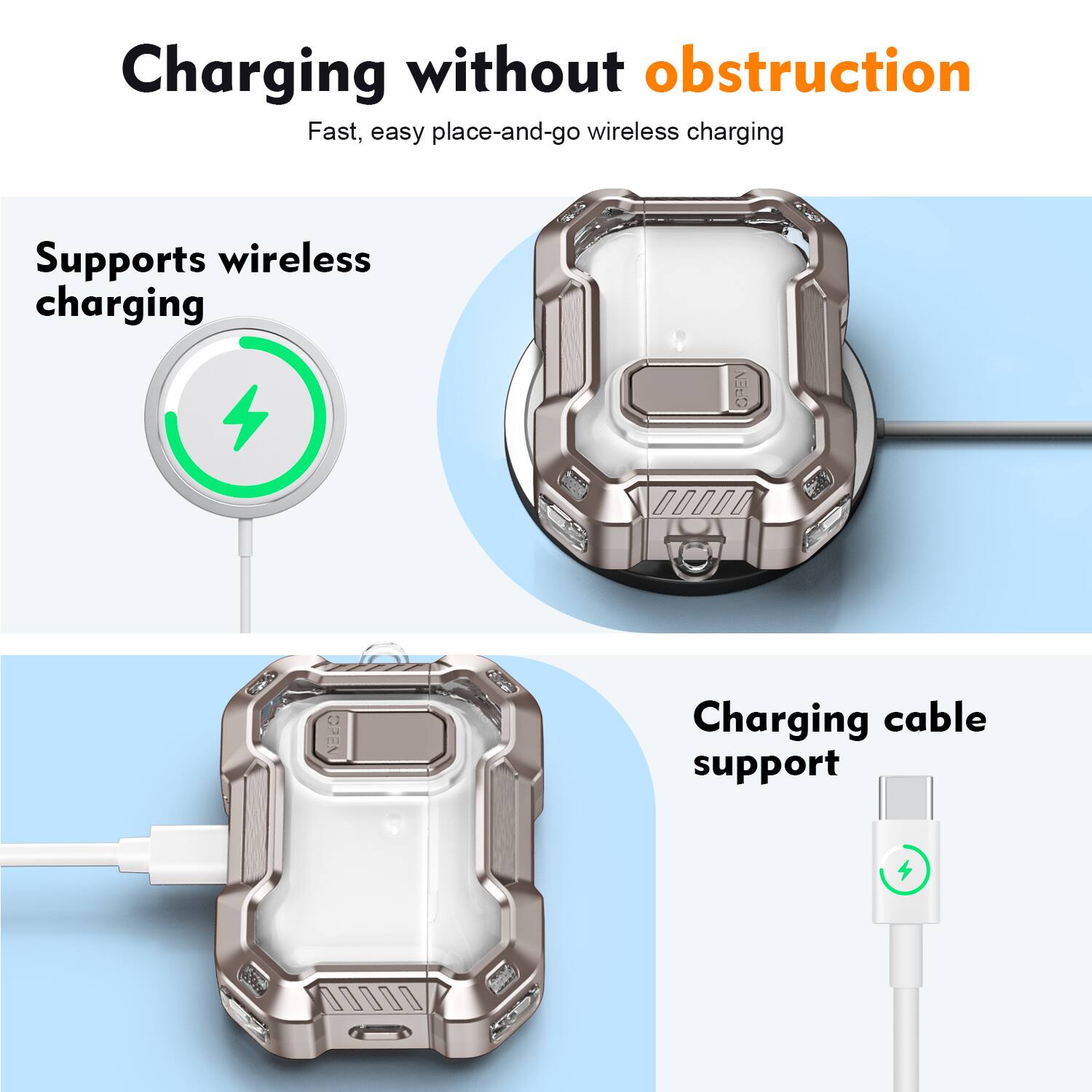 Charging without obstruction  
Fast, easy place-and-go wireless charging  
Supports wireless charging  
Charging cable support