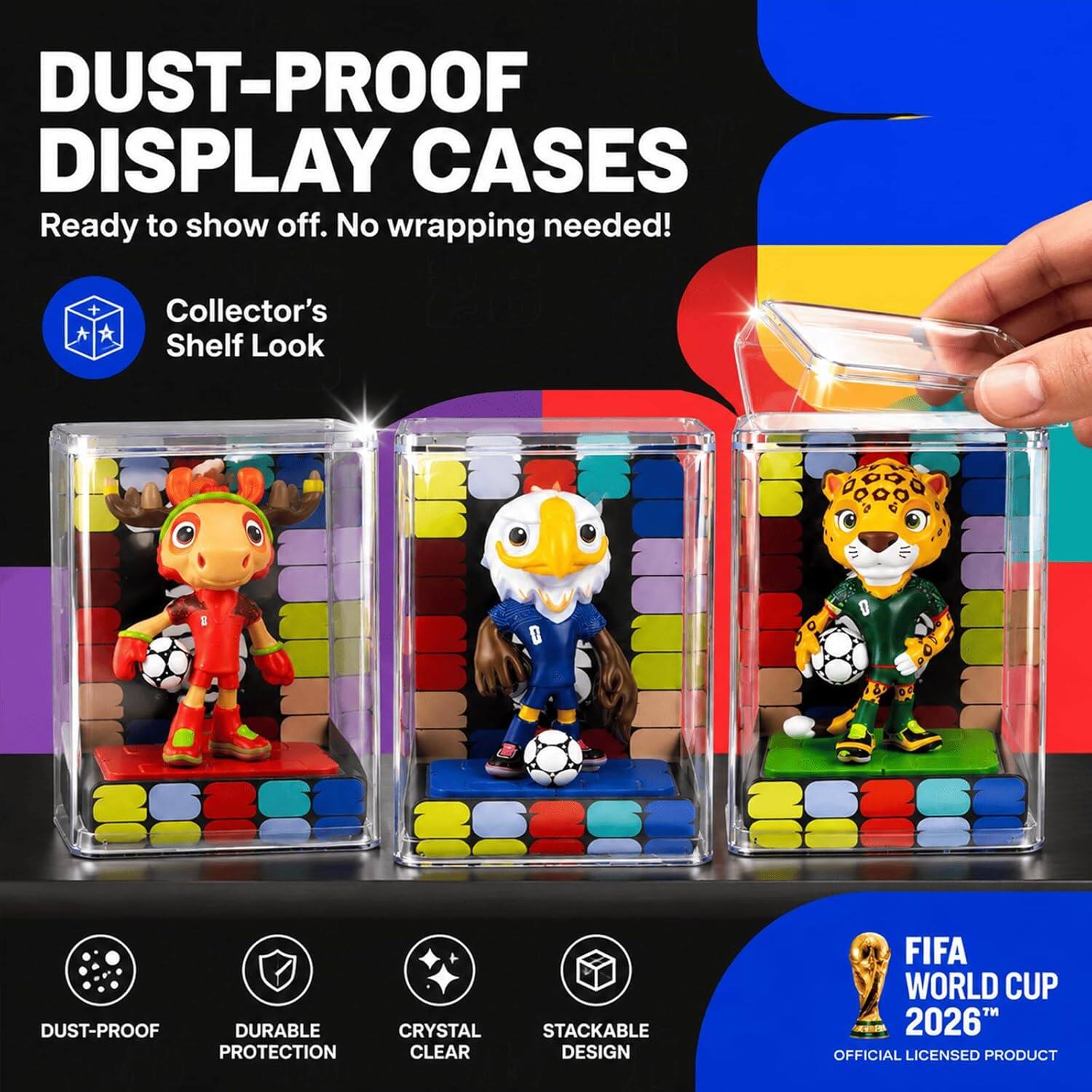 DUST-PROOF DISPLAY CASES  
Ready to show off. No wrapping needed!  
Collector's Shelf Look  

DUST-PROOF  
DURABLE PROTECTION  
CRYSTAL CLEAR  
STACKABLE DESIGN  

FIFA WORLD CUP TM 2026  
OFFICIAL LICENSED PRODUCT