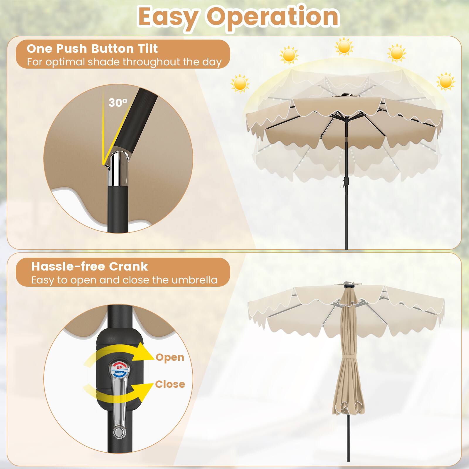 Easy Operation

One Push Button Tilt  
For optimal shade throughout the day

Hassle-free Crank  
Easy to open and close the umbrella

Open  
Close