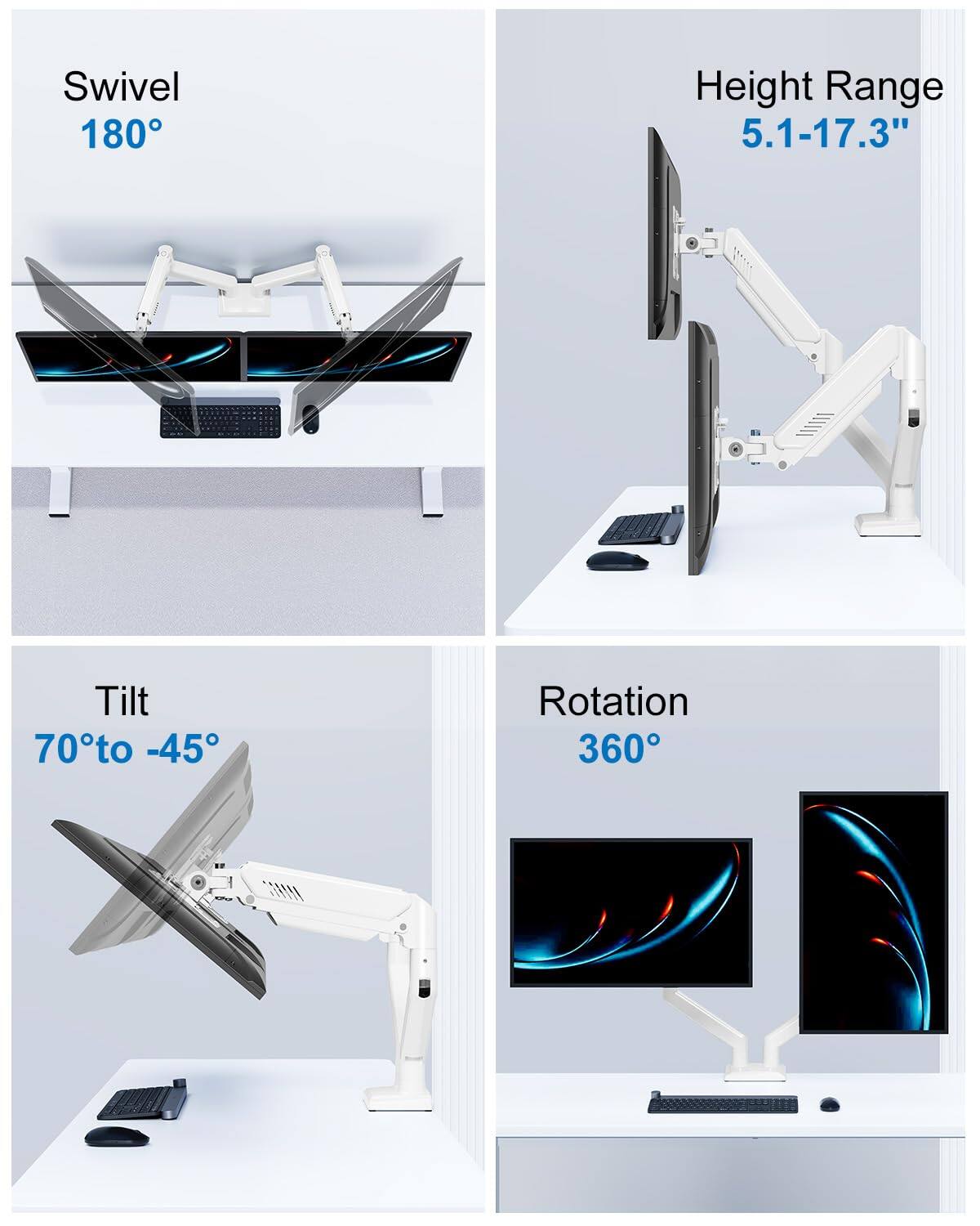 Swivel 180°  
Height Range 5.1-17.3"  
Tilt 70° to -45°  
Rotation 360°