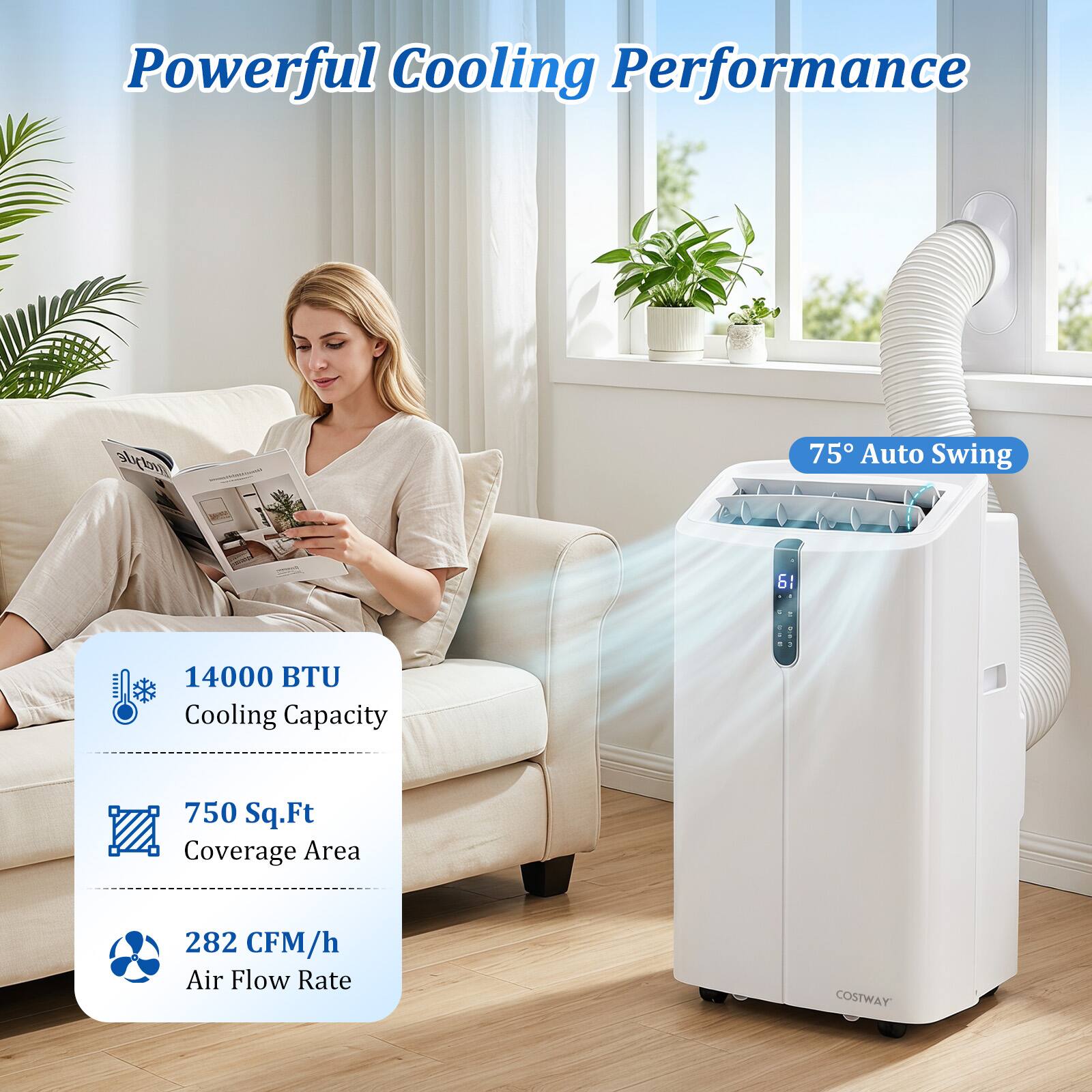 Powerful Cooling Performance  
COSTWAY  
75° Auto Swing  
14000 BTU Cooling Capacity  
750 Sq.Ft Coverage Area  
282 CFM/h Air Flow Rate