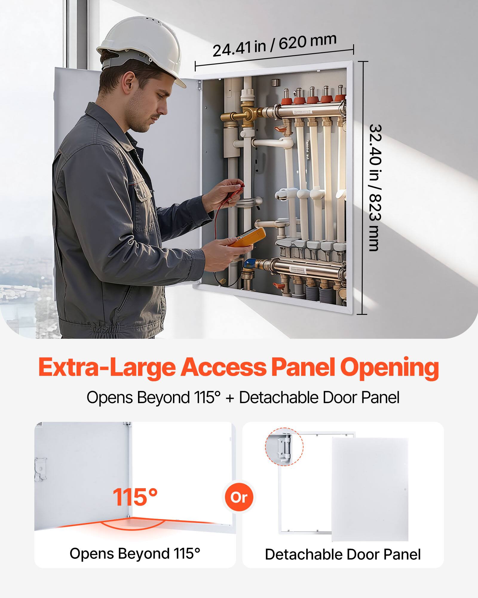 in / 620 mm 24.41 - 32.40 in / 823 mm Extra-Large Access Panel Opening Opens Beyond 115 + Detachable Door Panel 115 Or Opens Beyond 115 Detachable Door Panel