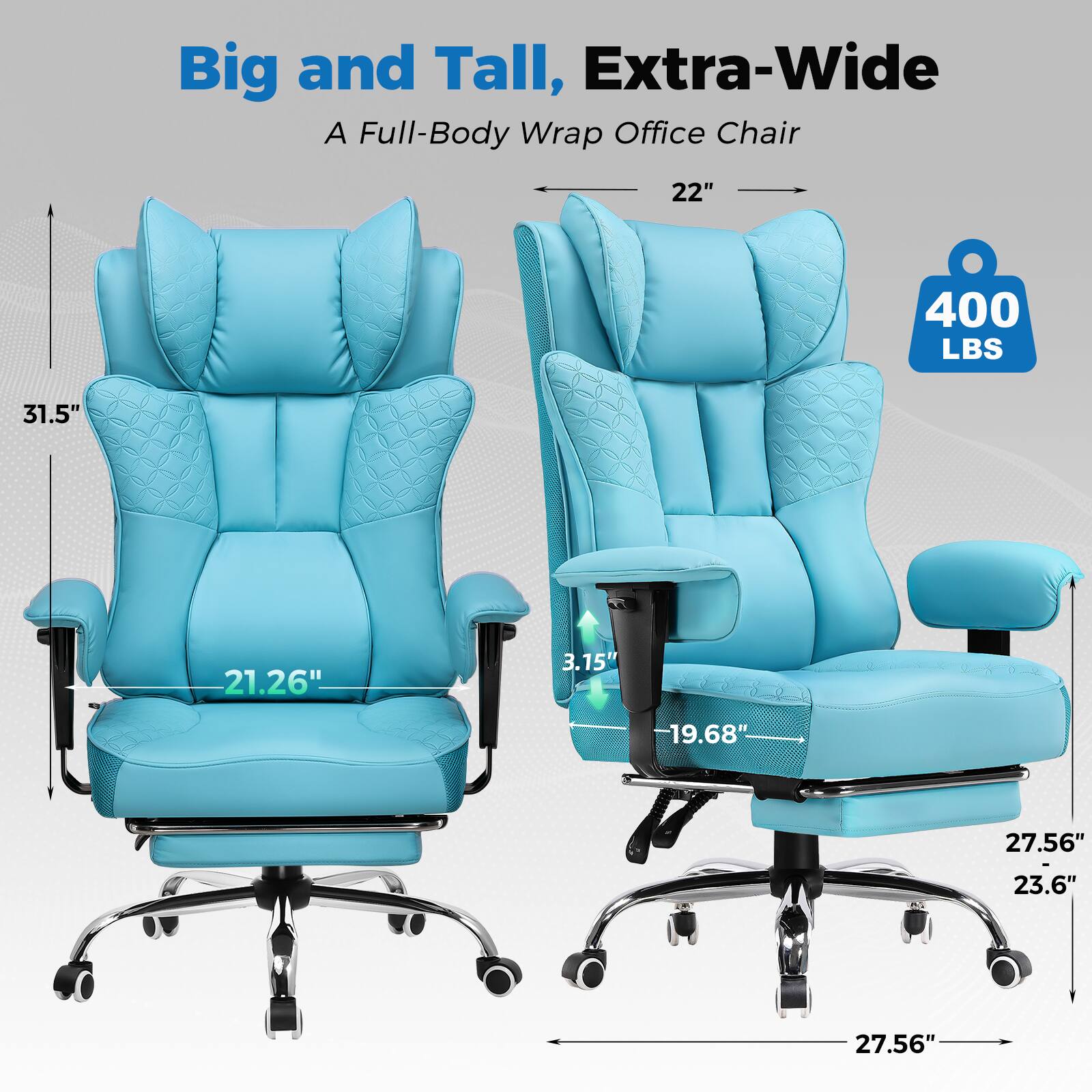 Big and Tall, Extra-Wide  
A Full-Body Wrap Office Chair  

- 31.5"  
- 21.26"  
- 22"  
- 3.15"  
- 19.68"  
- 27.56"  
- 23.6"  
- 27.56"  
- 400 LBS