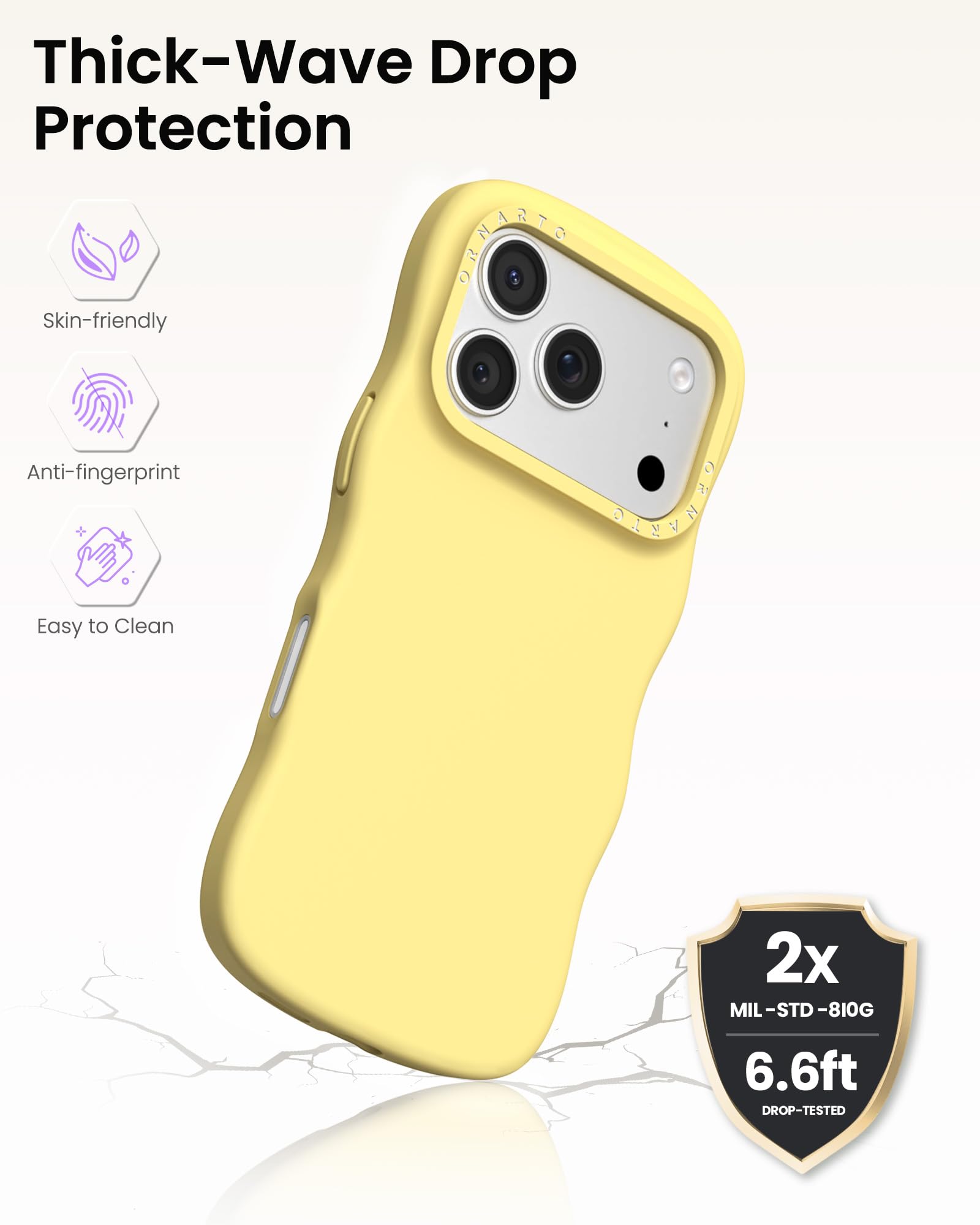 Thick-Wave Drop Protection

- Skin-friendly
- Anti-fingerprint
- Easy to Clean

2x MIL-STD-810G  
6.6ft DROP-TESTED