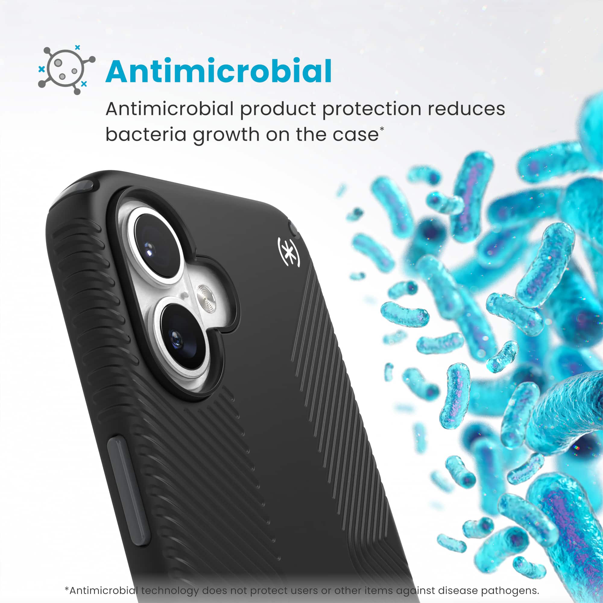 Antimicrobial product protection reduces bacteria growth on the case. Antimicrobial technology does not protect users or other items against disease pathogens.
