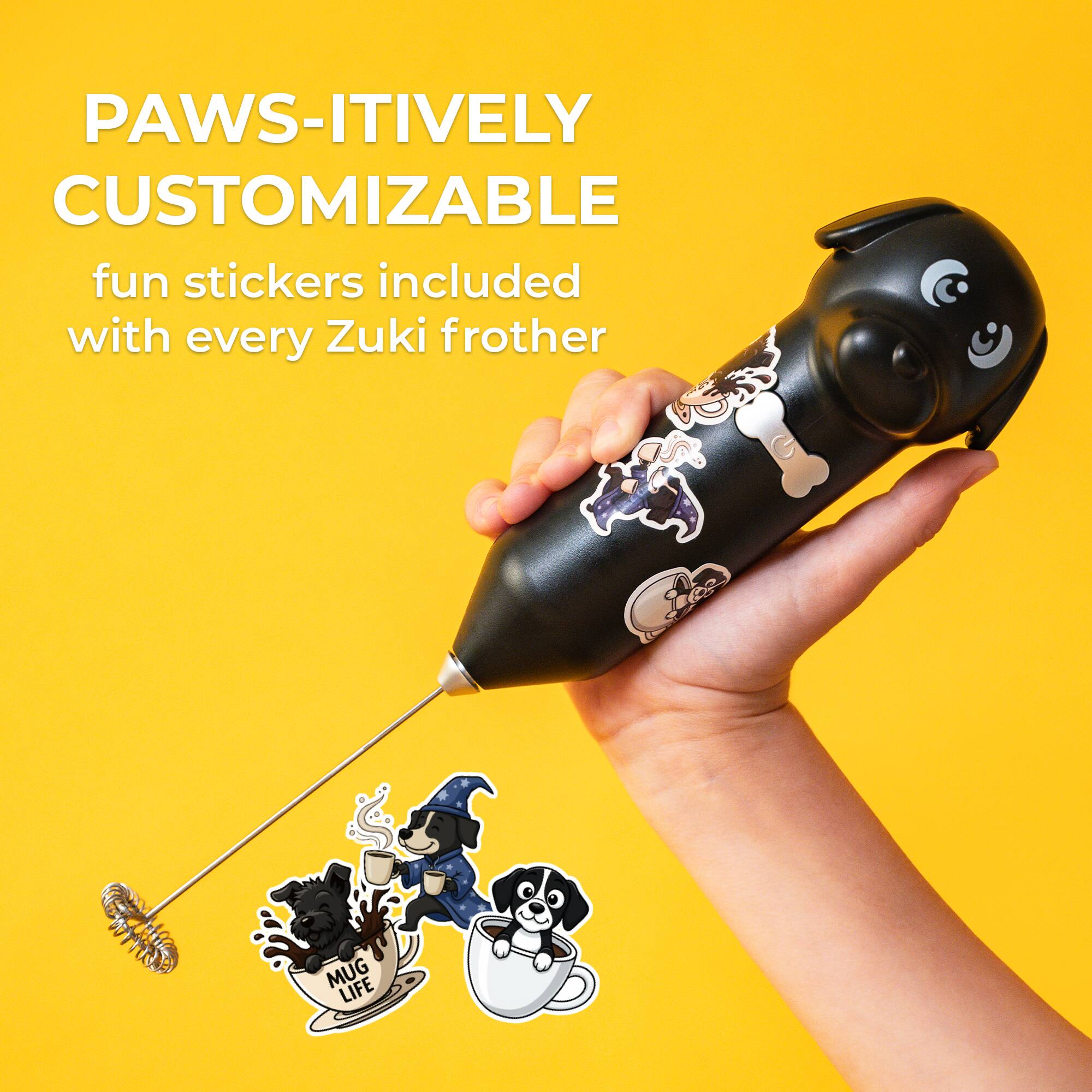 PAWS-ITIVELY CUSTOMIZABLE  
fun stickers included with every Zuki frother  
MUG LIFE