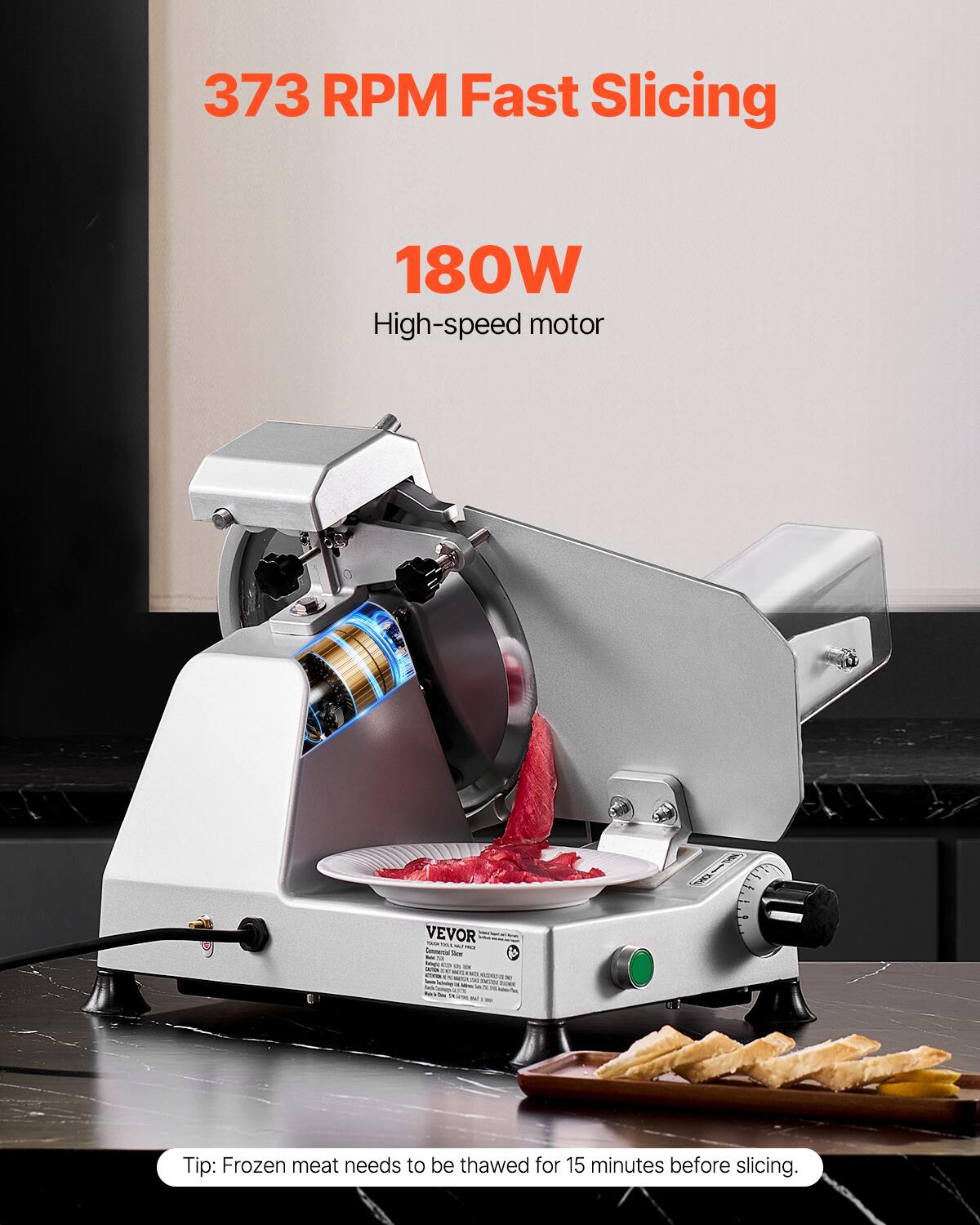 373 RPM Fast Slicing 180W High-speed motor

VEVOR

Tip: Frozen meat needs to be thawed for 15 minutes before slicing.