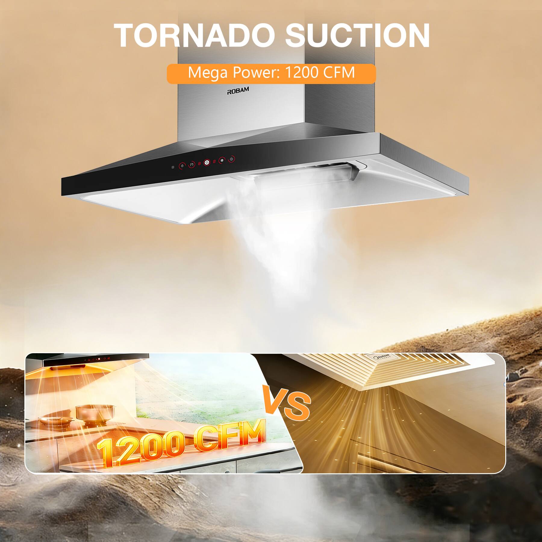 TORNADO SUCTION  
Mega Power: 1200 CFM  
ROBAM  

VS  
1200 CFM