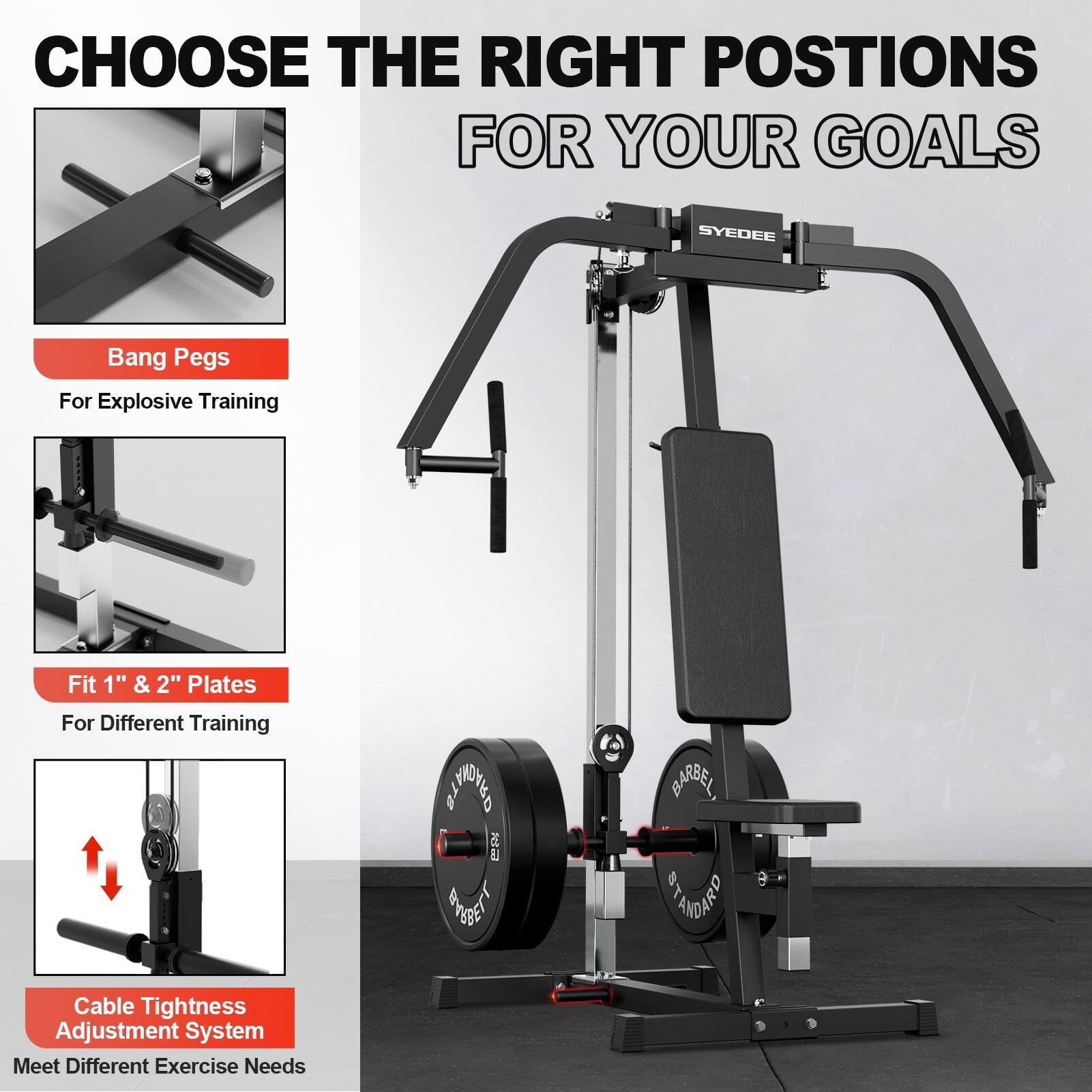 CHOOSE THE RIGHT POSITIONS FOR YOUR GOALS
SYEDEE
Bang Pegs For Explosive Training
Fit 1" & 2" Plates For Different Training
Cable Tightness Adjustment System Meet Different Exercise Needs