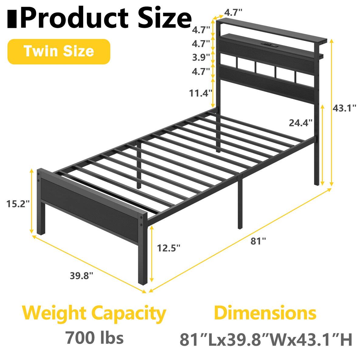 Product Size: Twin Size

Dimensions: 81"L x 39.8"W x 43.1"H

Weight Capacity: 700 lbs