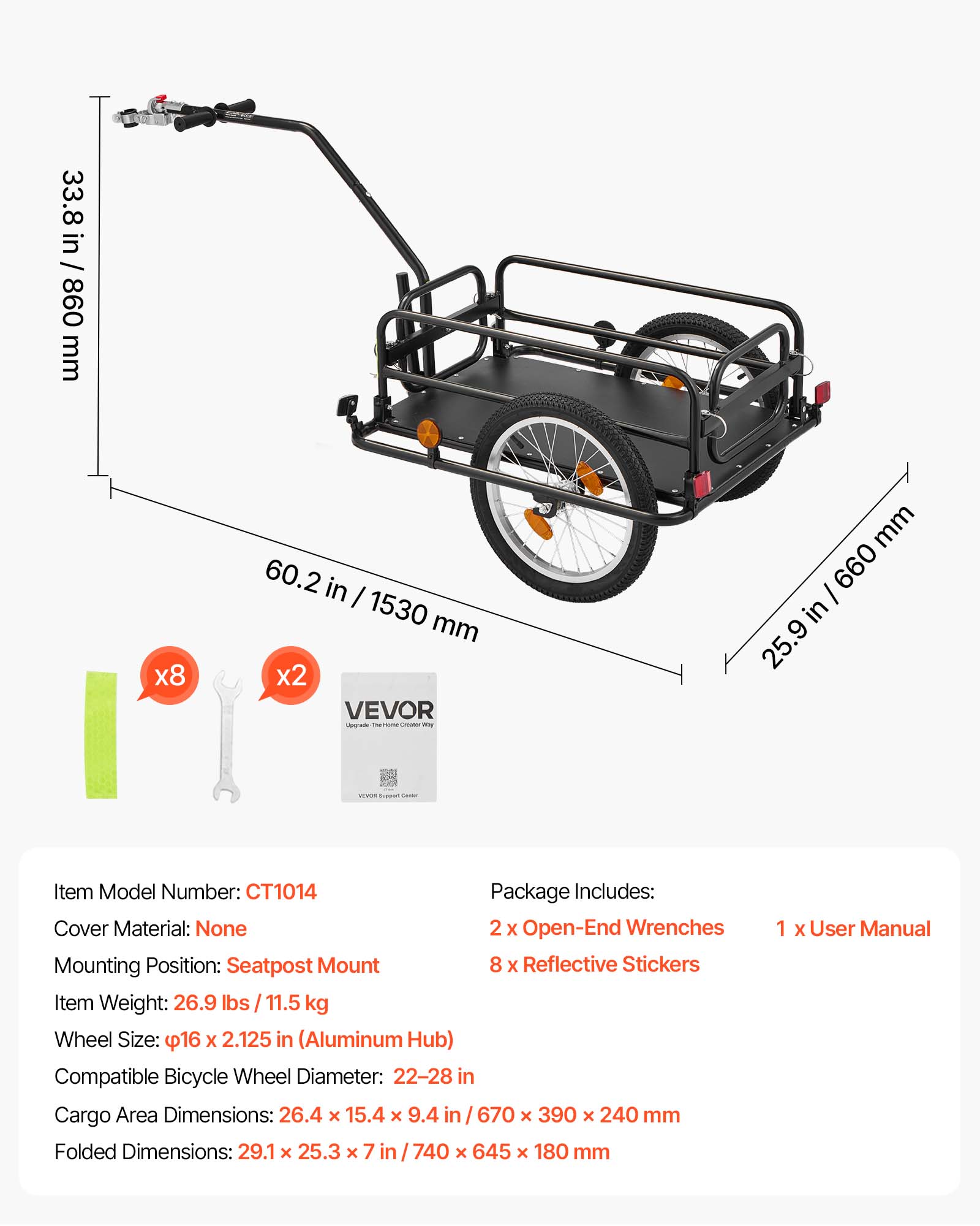 33.8 in / 860 mm  
60.2 in / 1530 mm  
25.9 in / 660 mm  

Item Model Number: CT1014  
Cover Material: None  
Mounting Position: Seatpost Mount  
Item Weight: 26.9 lbs / 11.5 kg  
Wheel Size: 16 x 2.125 in (Aluminum Hub)  
Compatible Bicycle Wheel Diameter: 22-28 in  
Cargo Area Dimensions: 26.4 x 15.4 x 9.4 in / 670 x 390 x 240 mm  
Folded Dimensions: 29.1 x 25.3 x 7 in / 740 x 645 x 180 mm  

Package Includes:  
2 x Open-End Wrenches  
8 x Reflective Stickers  
1 x User Manual
