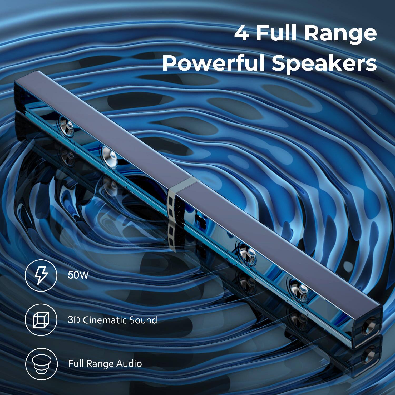 4 Full Range Powerful Speakers  
50W  
3D Cinematic Sound  
Full Range Audio