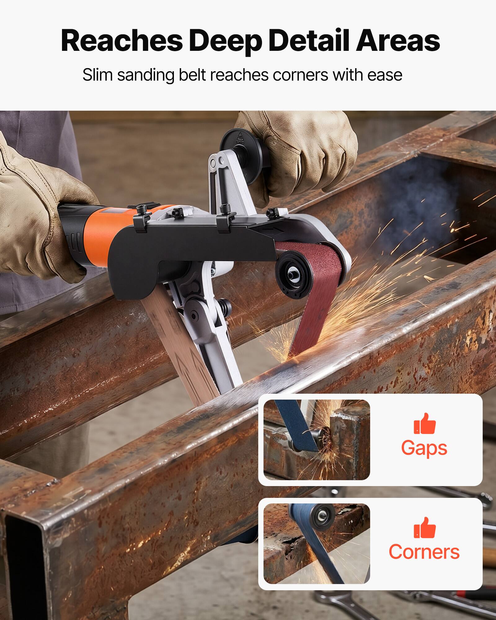 Reaches Deep Detail Areas  
Slim sanding belt reaches corners with ease

Gaps  
Corners