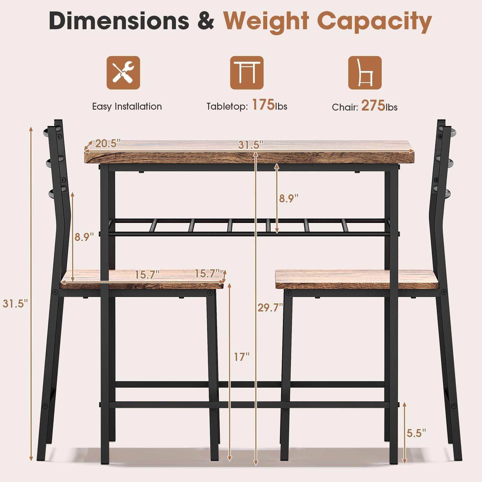Dimensions & Weight Capacity

Easy Installation

Tabletop: 175lbs  
Chair: 275lbs

20.5"  
31.5"  
8.9"  
8.9"  
15.7"  
15.7"  
31.5"  
29.7"  
17"  
5.5"