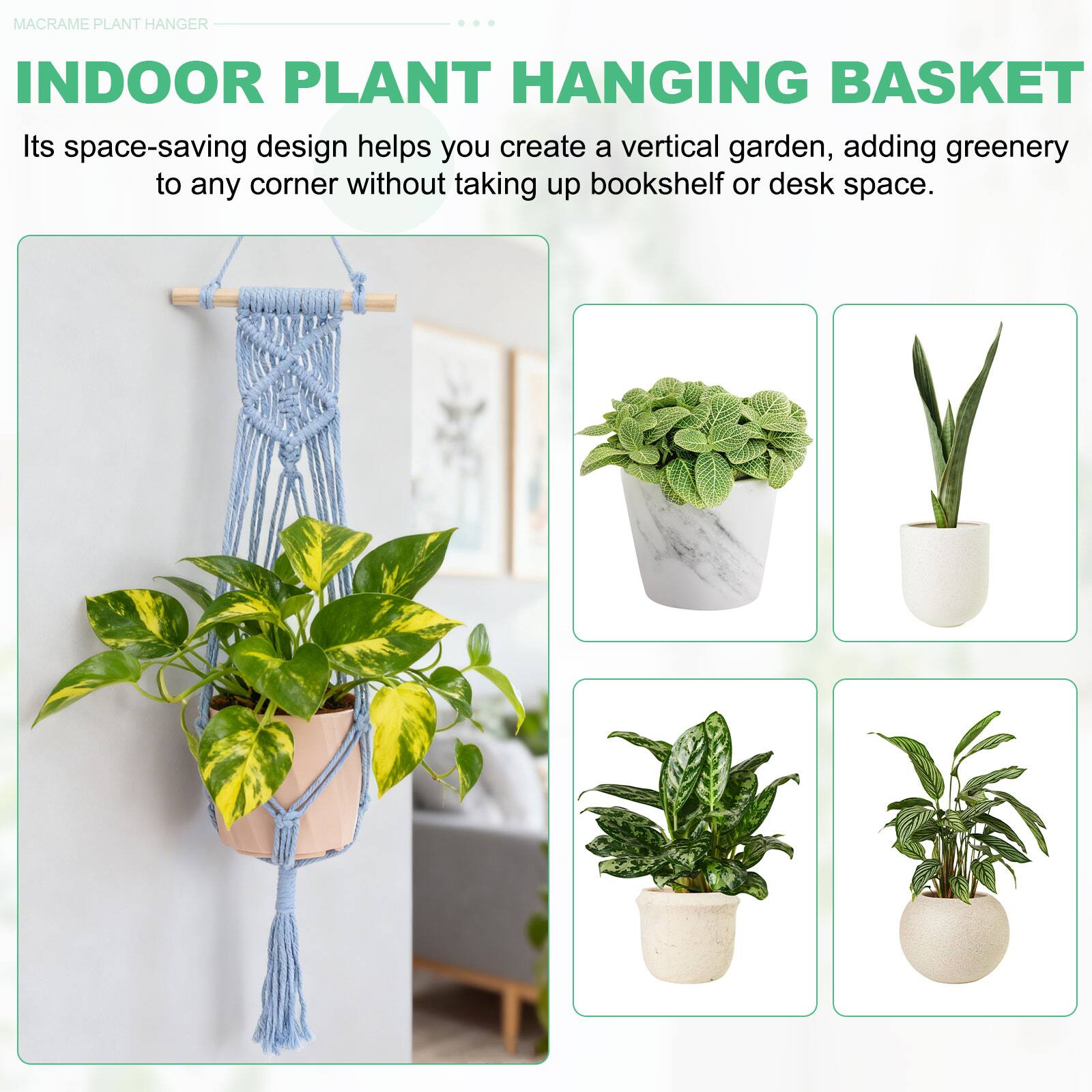 MACRAME PLANT HANGER

INDOOR PLANT HANGING BASKET

Its space-saving design helps you create a vertical garden, adding greenery to any corner without taking up bookshelf or desk space.
