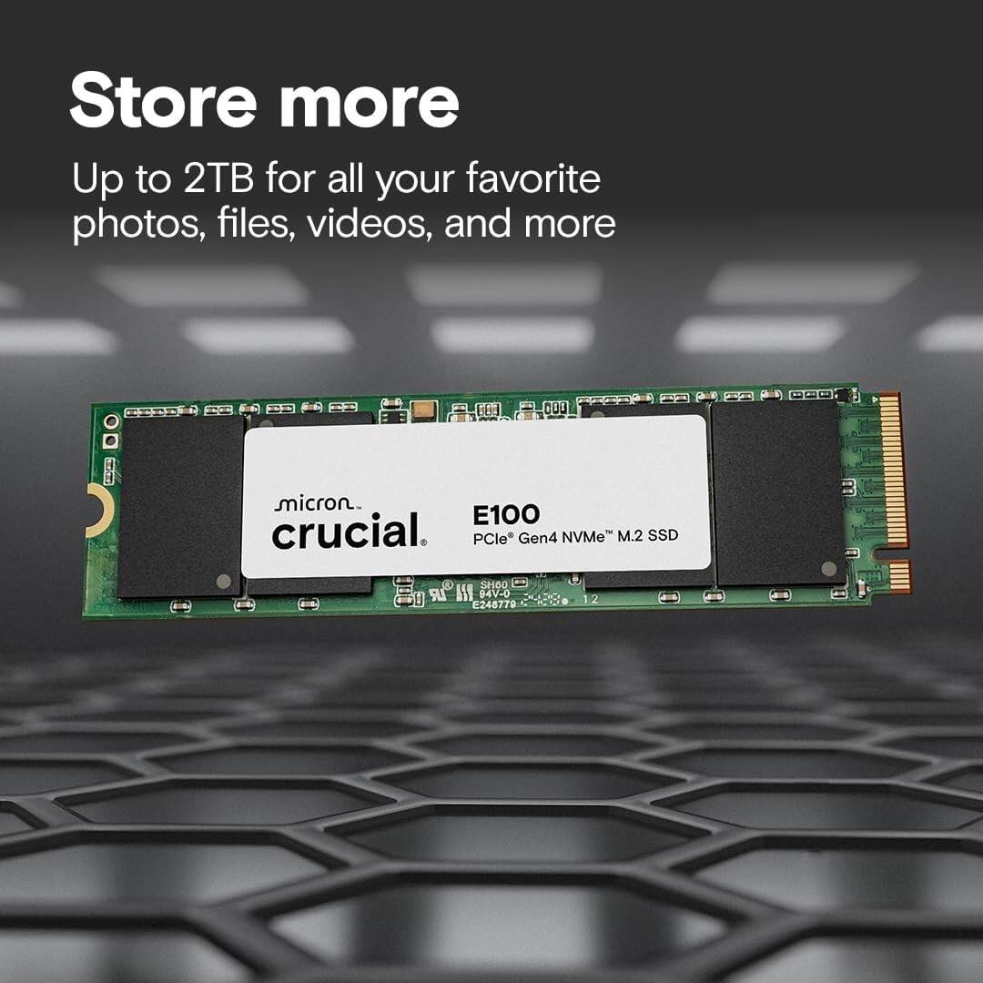 Store more  
Up to 2TB for all your favorite photos, files, videos, and more  

micron  
crucial  
E100  
PCIe* Gen4 NVMe™ M.2 SSD  

LR 52560 15E 94V-0 E248779 OB