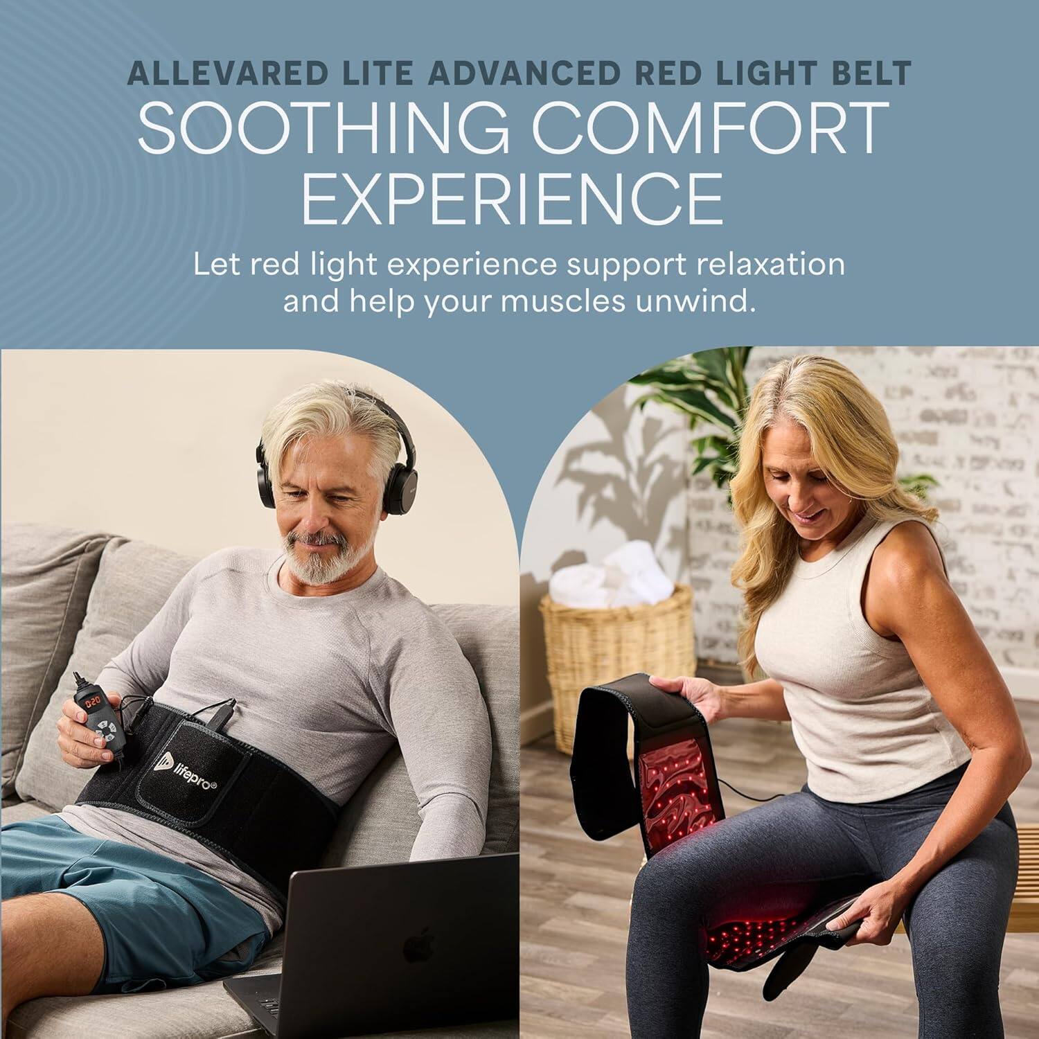 ALLEVARED LITE ADVANCED RED LIGHT BELT  
SOOTHING COMFORT EXPERIENCE  

Let red light experience support relaxation and help your muscles unwind.