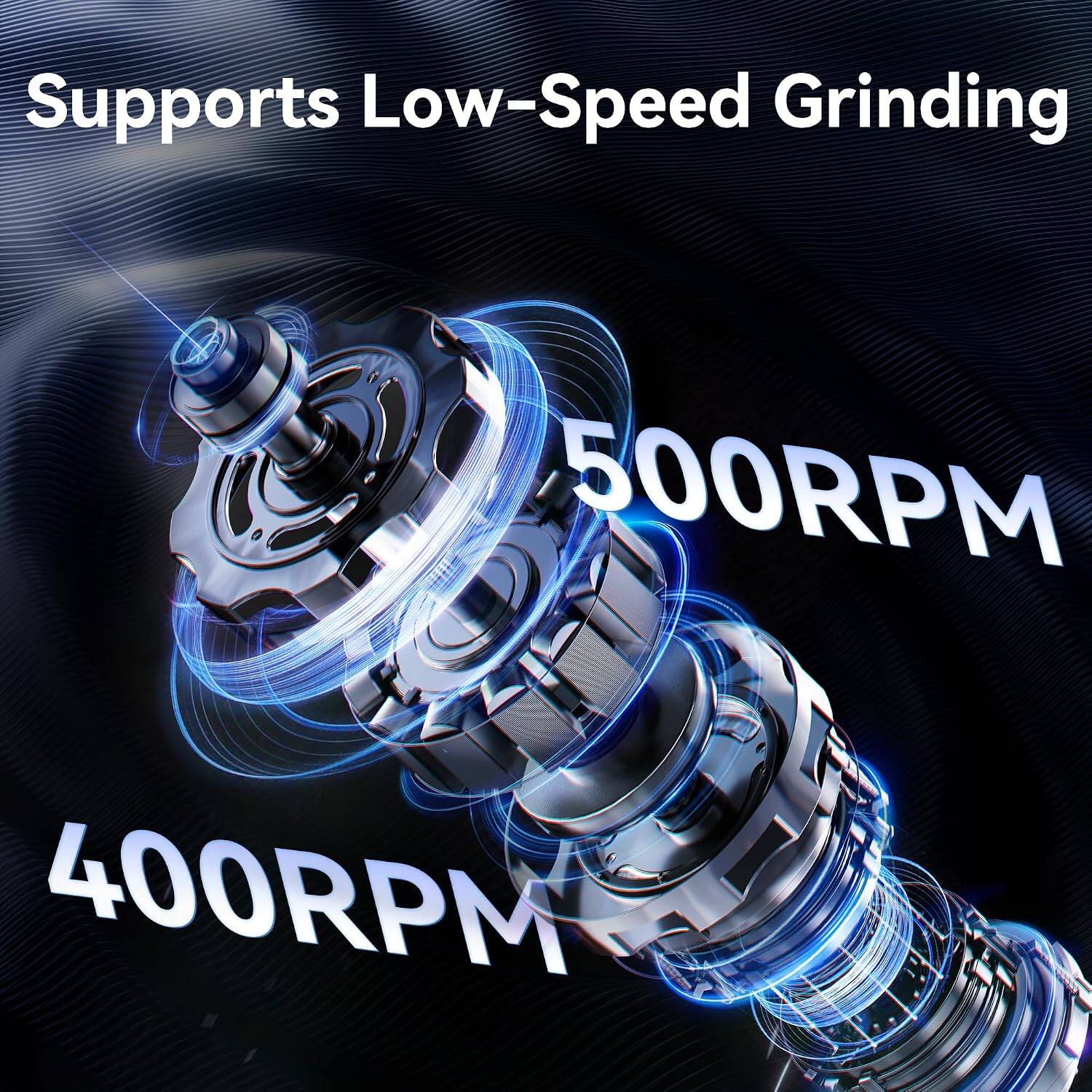 Supports Low-Speed Grinding  
500RPM  
400RPM