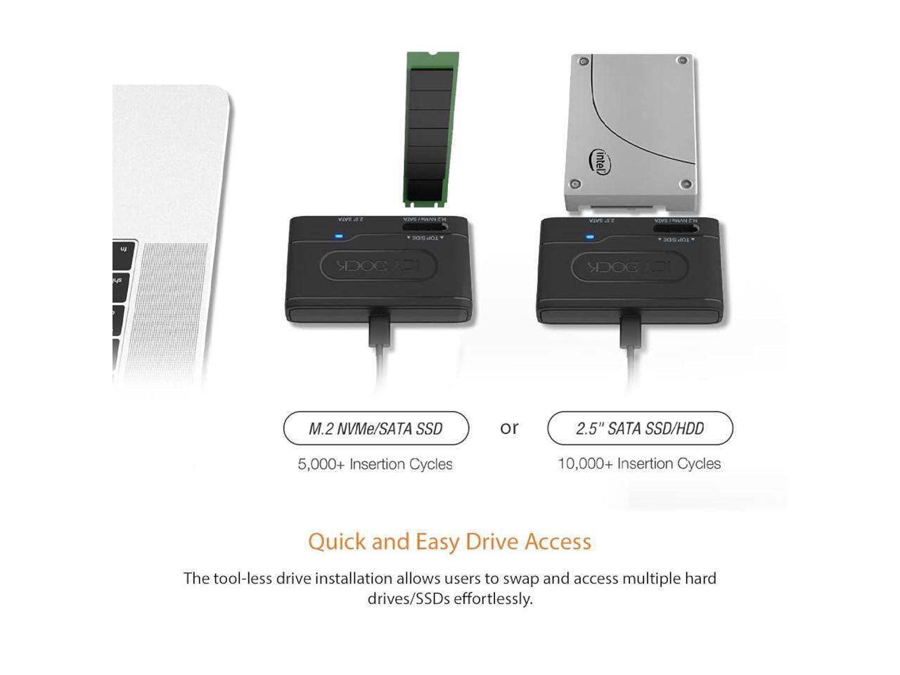 Intel NS Nothing Vos A wVs FA W n a0s OT D 30s a M.2 NVMe/SATA SSD or 2.5" SATA SSD/HDD 5,000+ Insertion Cycles 10,000+ Insertion Cycles Quick and Easy Drive Access The tool-less drive installation allows users to swap and access multiple hard drives/SSDs effortlessly.