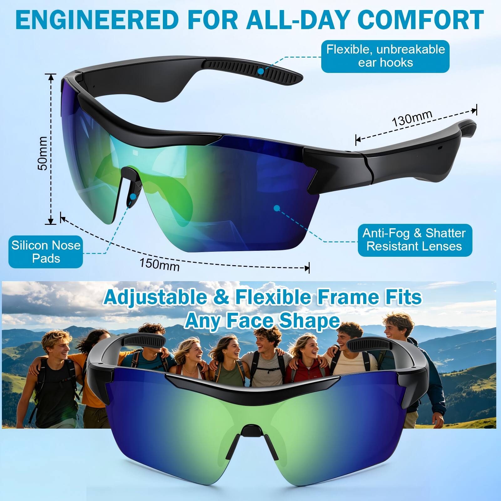 ENGINEERED FOR ALL-DAY COMFORT

- Flexible, unbreakable ear hooks
- 50mm
- 130mm
- Anti-Fog & Shatter Resistant Lenses
- 150mm
- Adjustable & Flexible Frame Fits Any Face Shape