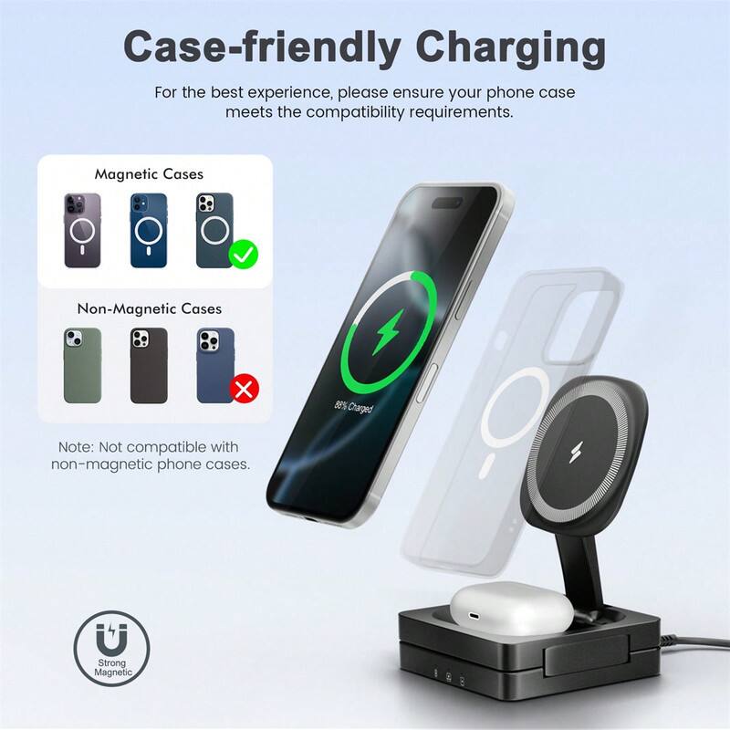 Case-friendly Charging

For the best experience, please ensure your phone case meets the compatibility requirements.

Magnetic Cases  
Non-Magnetic Cases

Note: Not compatible with non-magnetic phone cases.

88% Charged

Strong Magnetic
