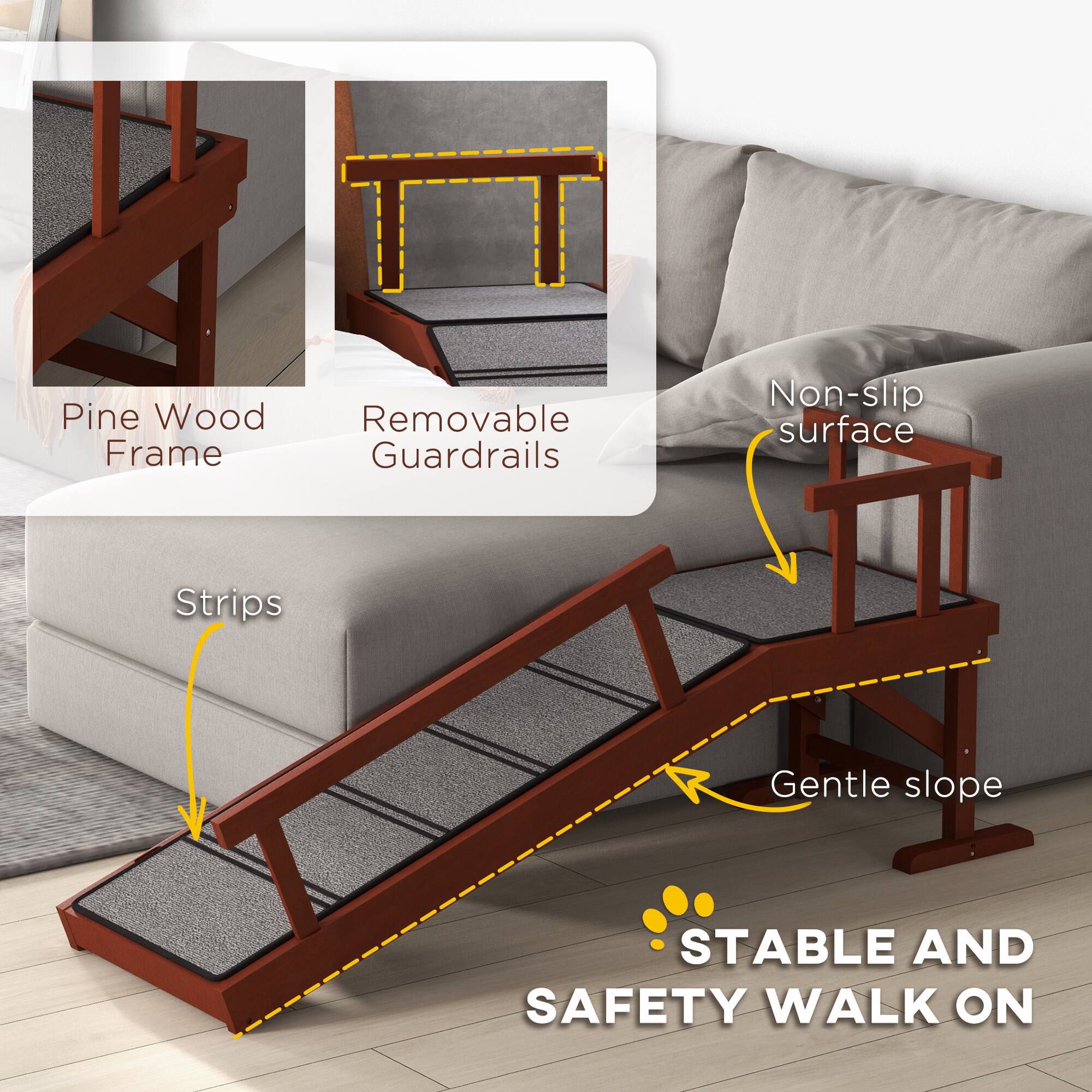 Pine Wood Frame  
Removable Guardrails  
Non-slip surface  
Strips  
Gentle slope  
STABLE AND SAFETY WALK ON