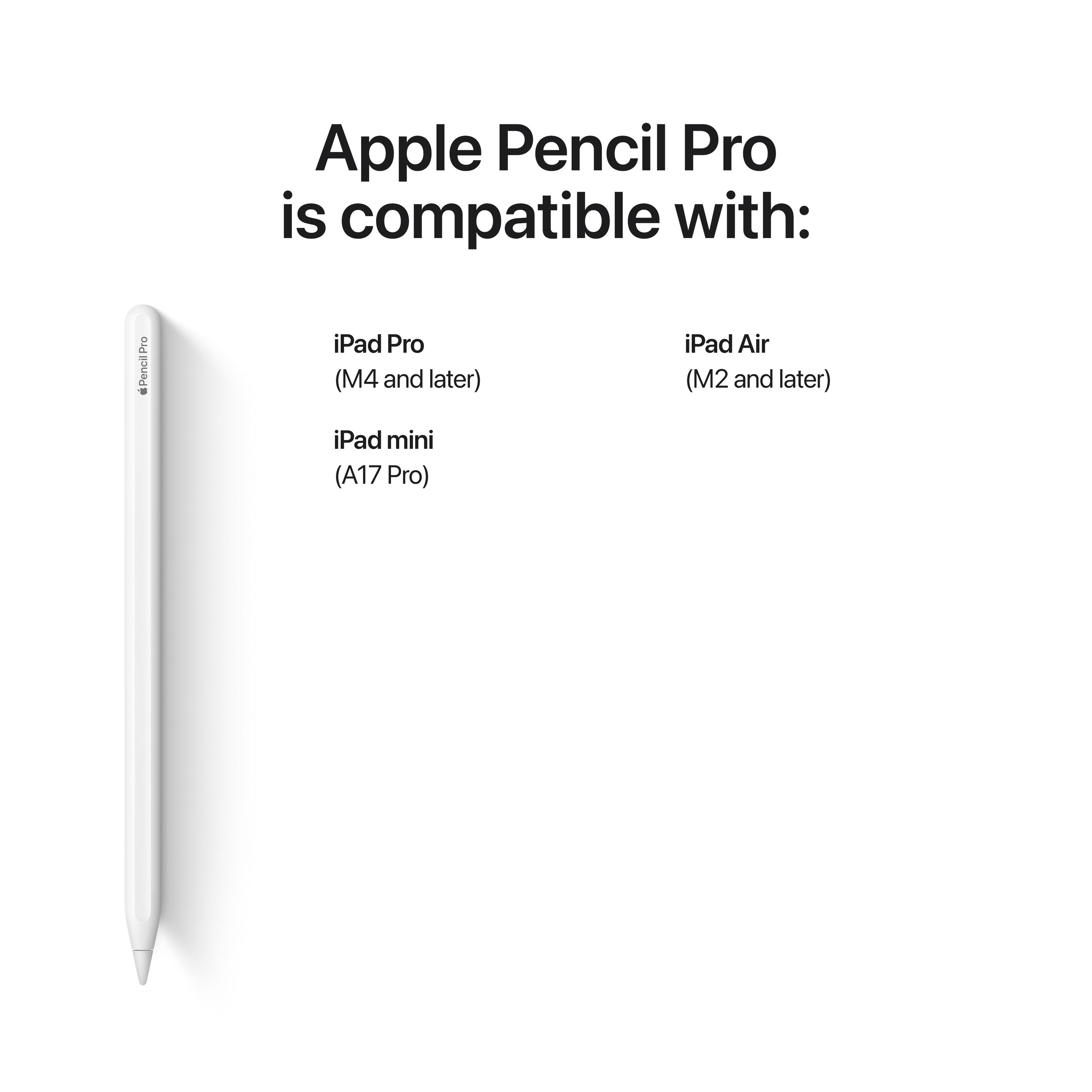 Apple Pencil Pro is compatible with:

- iPad Pro (M4 and later)
- iPad mini (A17 Pro)
- iPad Air (M2 and later)