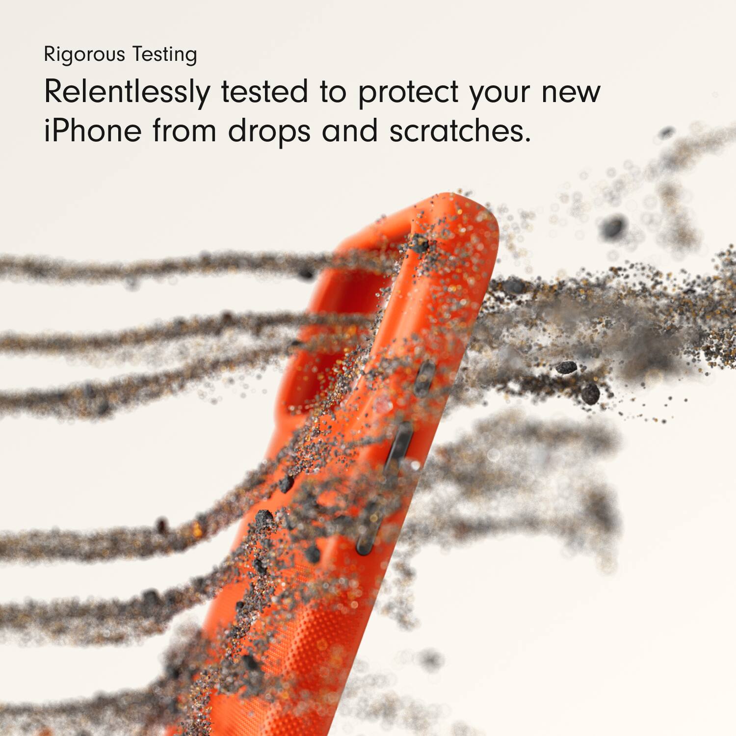 Rigorous Testing  
Relentlessly tested to protect your new iPhone from drops and scratches.