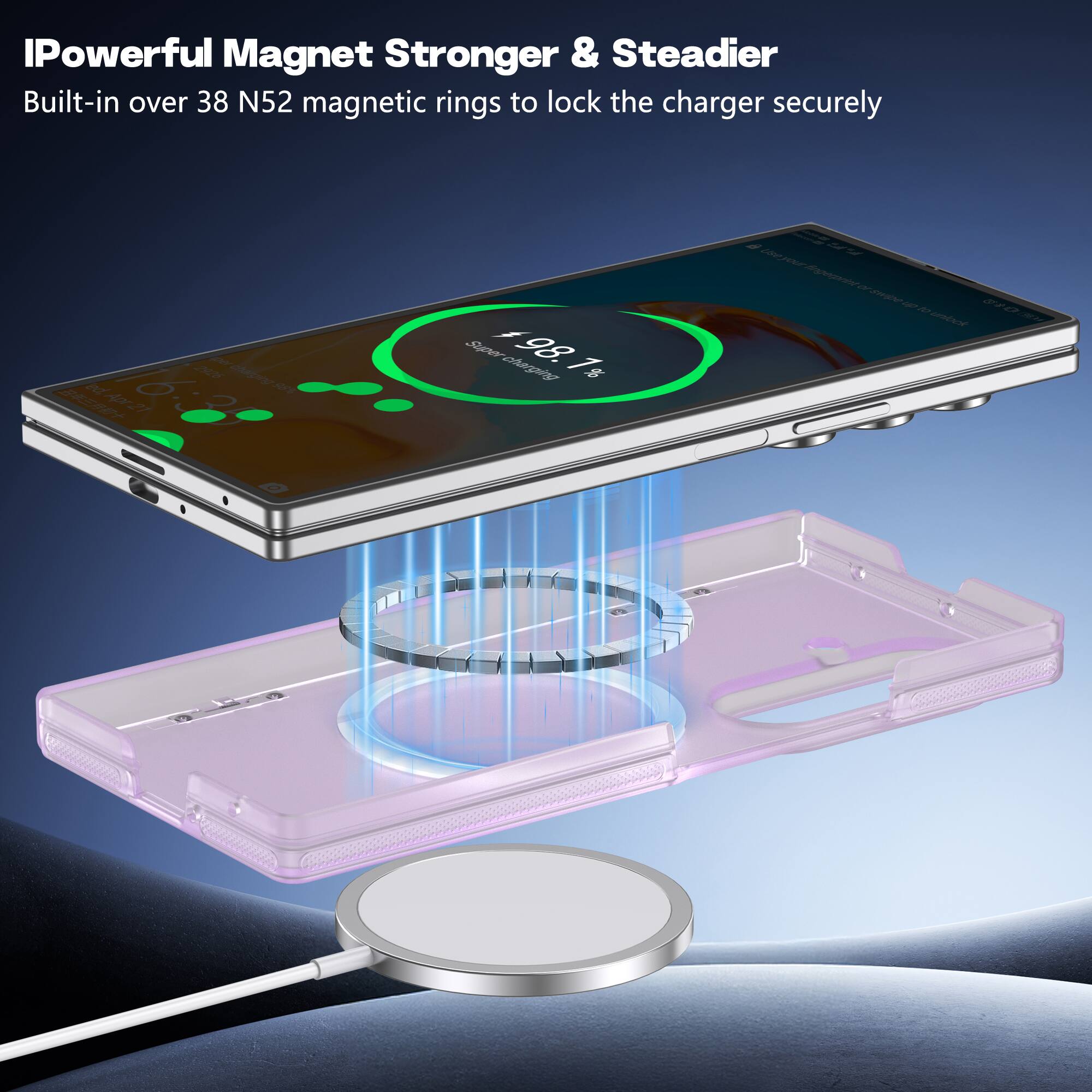 IPowerful Magnet Stronger & Steadier  
Built-in over 38 N52 magnetic rings to lock the charger securely