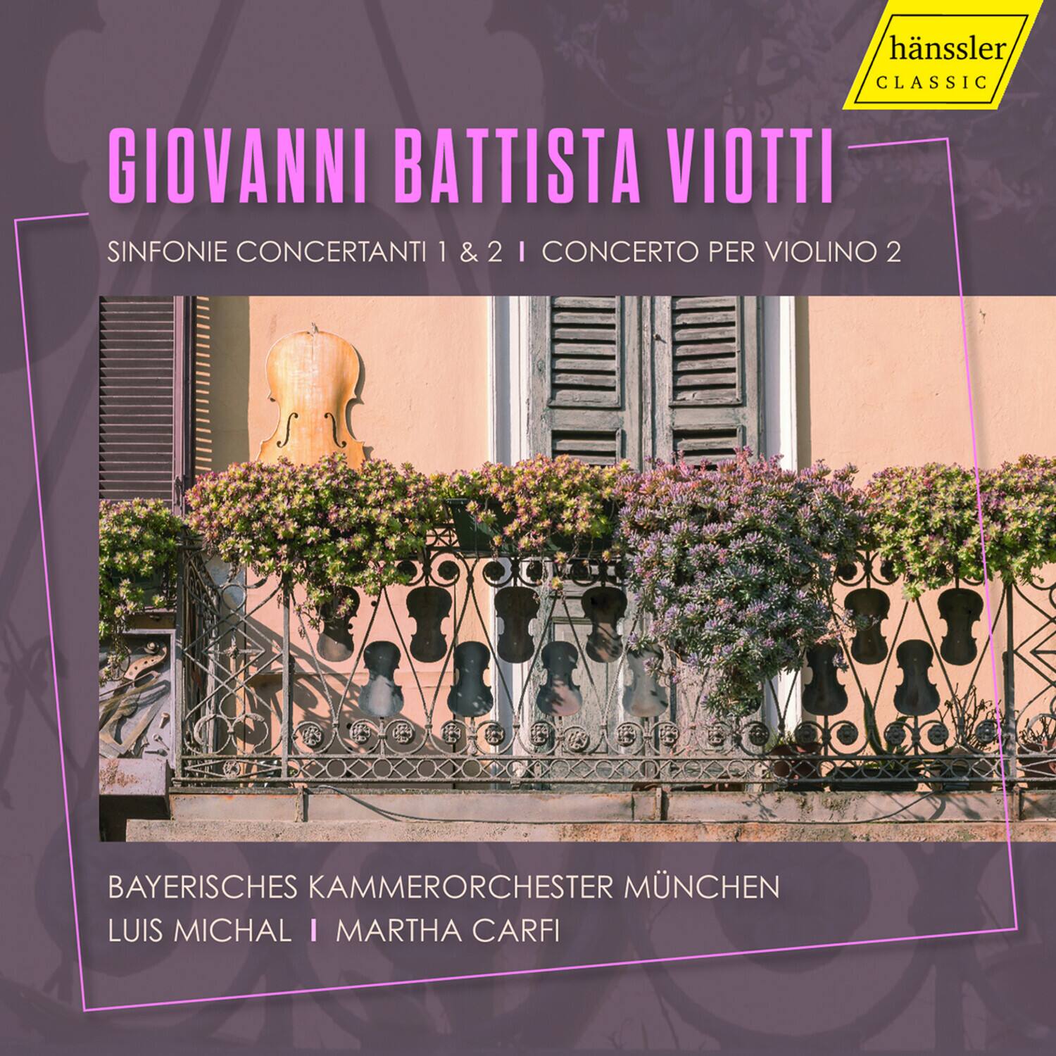 GIOVANNI BATTISTA VIOTTI  
SINFONIE CONCERTANTI 1 & 2 | CONCERTO PER VIOLINO 2  

BAYERISCHES KAMMERORCHESTER MÜNCHEN  
LUIS MICHAL | MARTHA CARFI  

hänssler CLASSIC