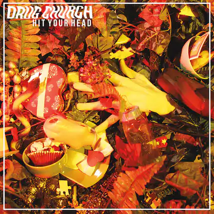 DRUG CHURCH
HIT YOUR HEAD