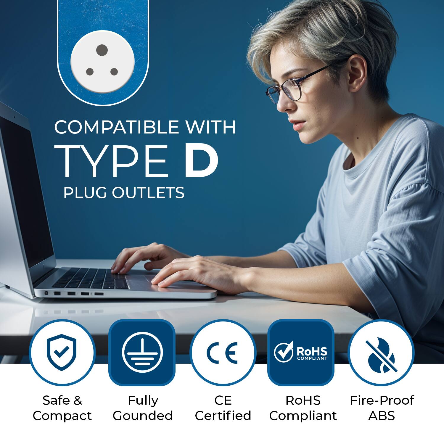 COMPATIBLE WITH TYPE D PLUG OUTLETS

- Safe & Compact
- Fully Gounded
- CE Certified
- RoHS Compliant
- Fire-Proof ABS
