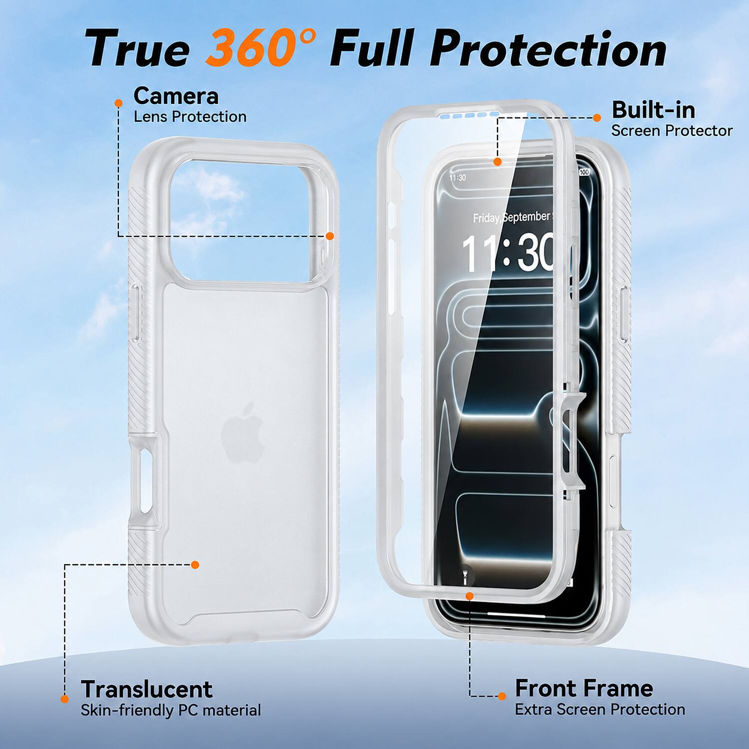True 360° Full Protection

- Camera
  - Lens Protection
- Built-in
  - Screen Protector
- Translucent
  - Skin-friendly PC material
- Front Frame
  - Extra Screen Protection

11:30
100
Friday, September 11:30