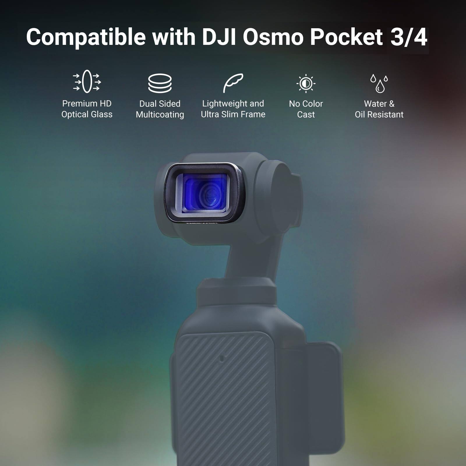 Compatible with DJI Osmo Pocket 3/4

- Premium HD Optical Glass
- Dual Sided Multicoating
- Lightweight and Ultra Slim Frame
- No Color Cast
- Water & Oil Resistant