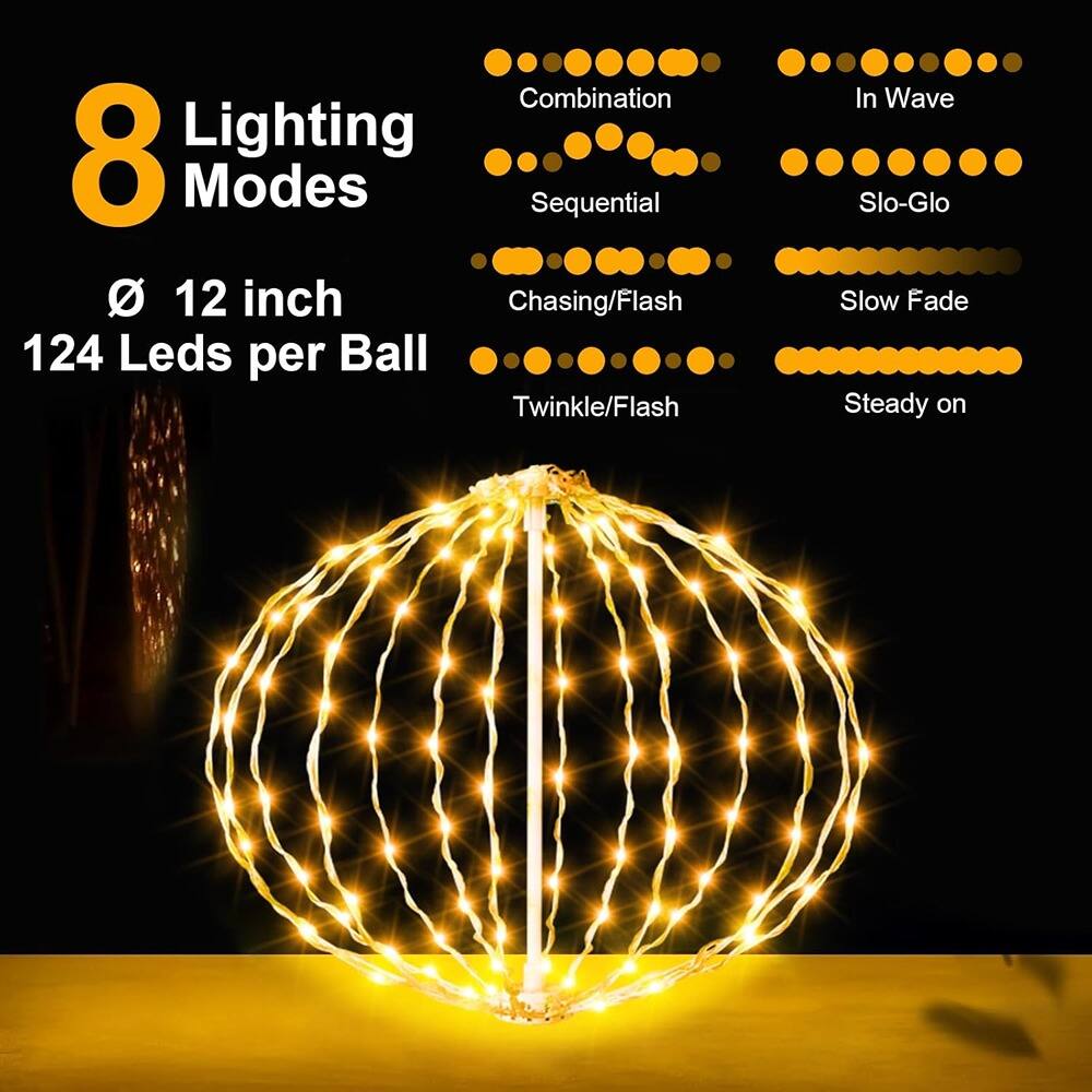 8 Lighting Modes  
12 inch  
124 Leds per Ball  

Combination  
Sequential  
Chasing/Flash  
Twinkle/Flash  
In Wave  
Slo-Glo  
Slow Fade  
Steady on