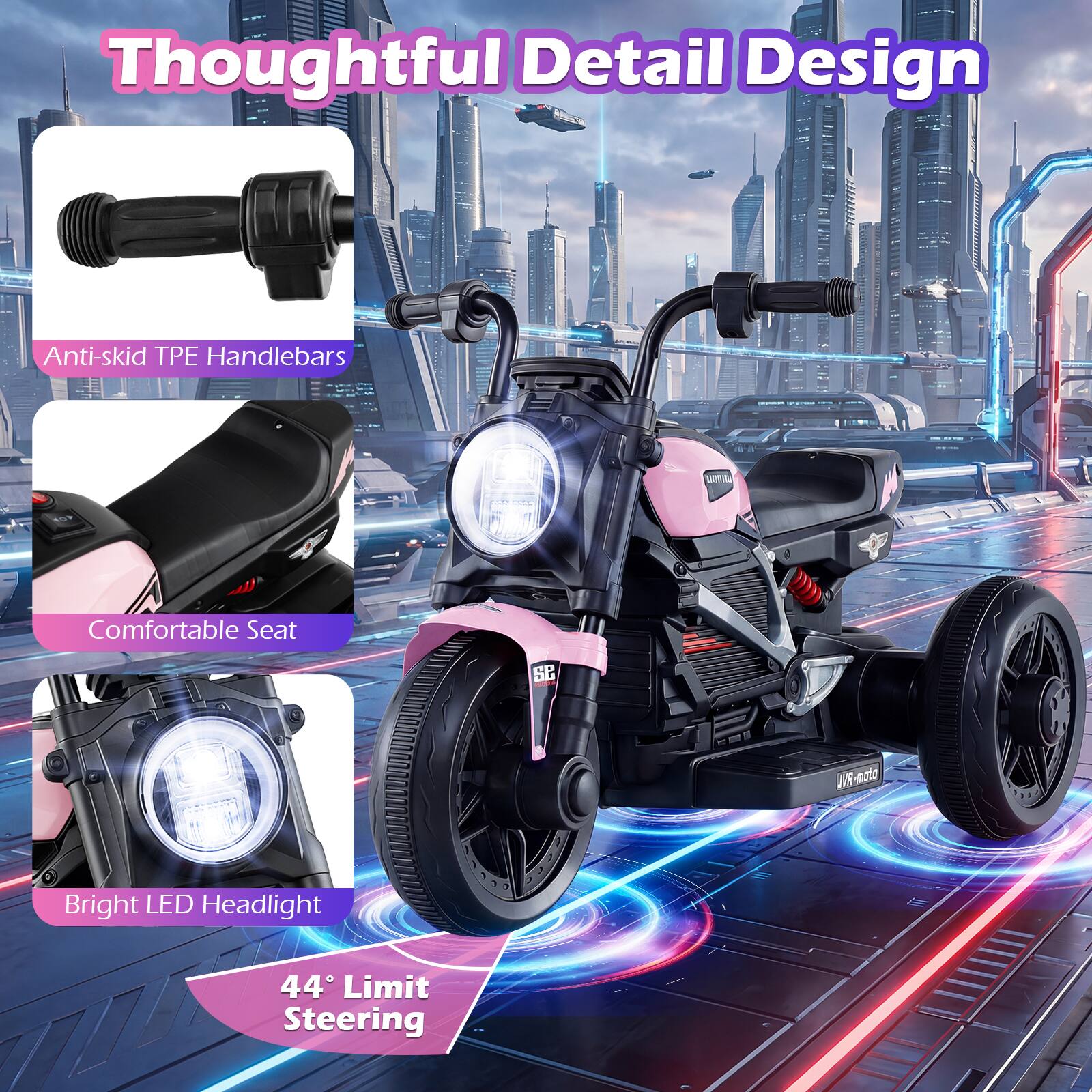 Thoughtful Detail Design

- Anti-skid TPE Handlebars
- Comfortable Seat
- Bright LED Headlight
- 44° Limit Steering