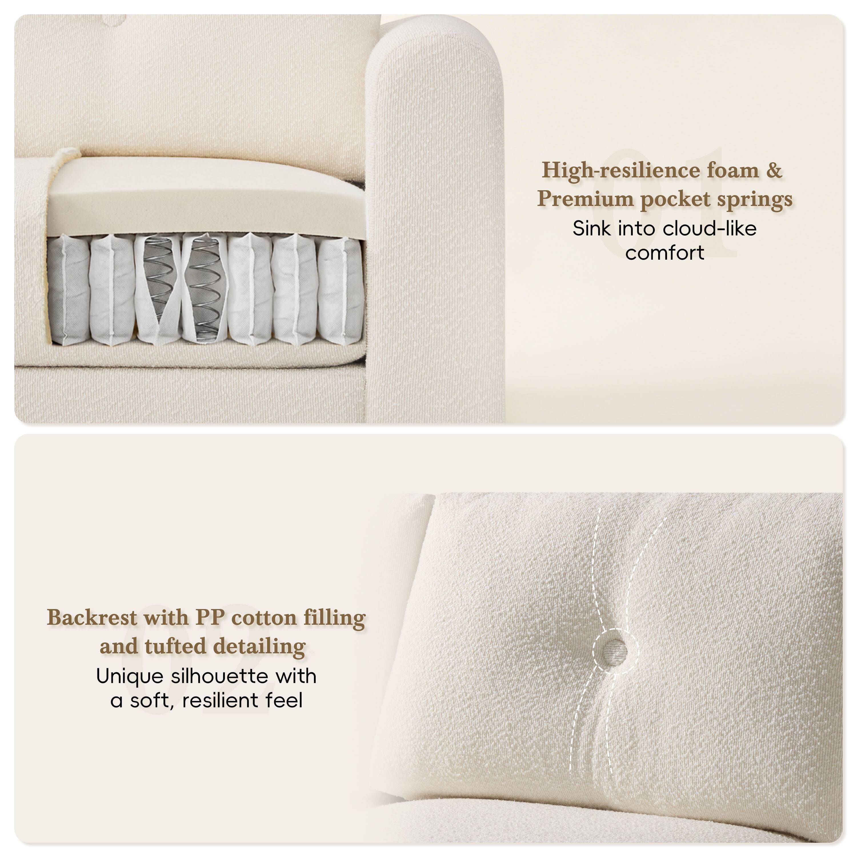 High-resilience foam & Premium pocket springs  
Sink into cloud-like comfort  

Backrest with PP cotton filling and tufted detailing  
Unique silhouette with a soft, resilient feel