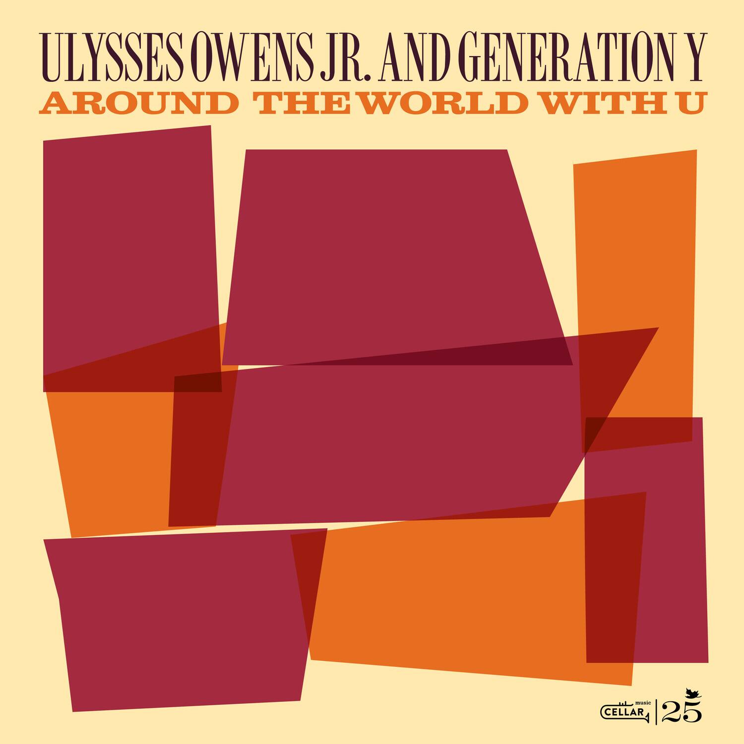 ULYSSES OWENS JR. AND GENERATION Y  
AROUND THE WORLD WITH U  

CELLAR | 25