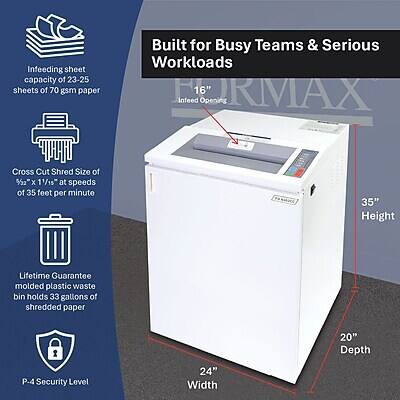 Infeeding sheet capacity of 23-25 sheets of 70 gsm paper  
Built for Busy Teams & Serious Workloads BURMAX 16" Infeed Opening  
Cross Cut Shred Size of 2" x 11/15" at speeds of 35 feet per minute  
35" Height  
Lifetime Guarantee molded plastic waste bin holds 33 gallons of shredded paper  
20" Depth  
P-4 Security Level  
24" Width
