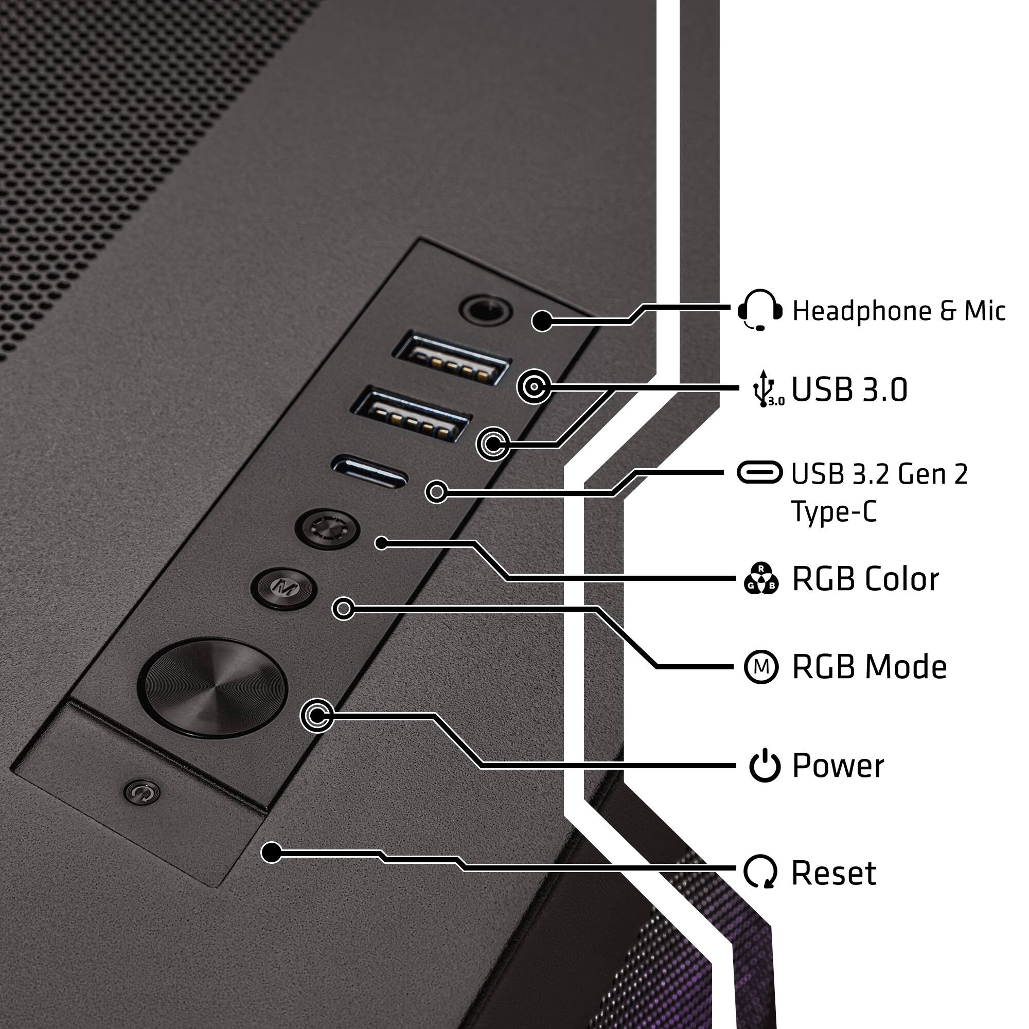 Headphone & Mic  
USB 3.0  
USB 3.2 Gen 2 Type-C  
RGB Color  
RGB Mode  
Power  
Reset