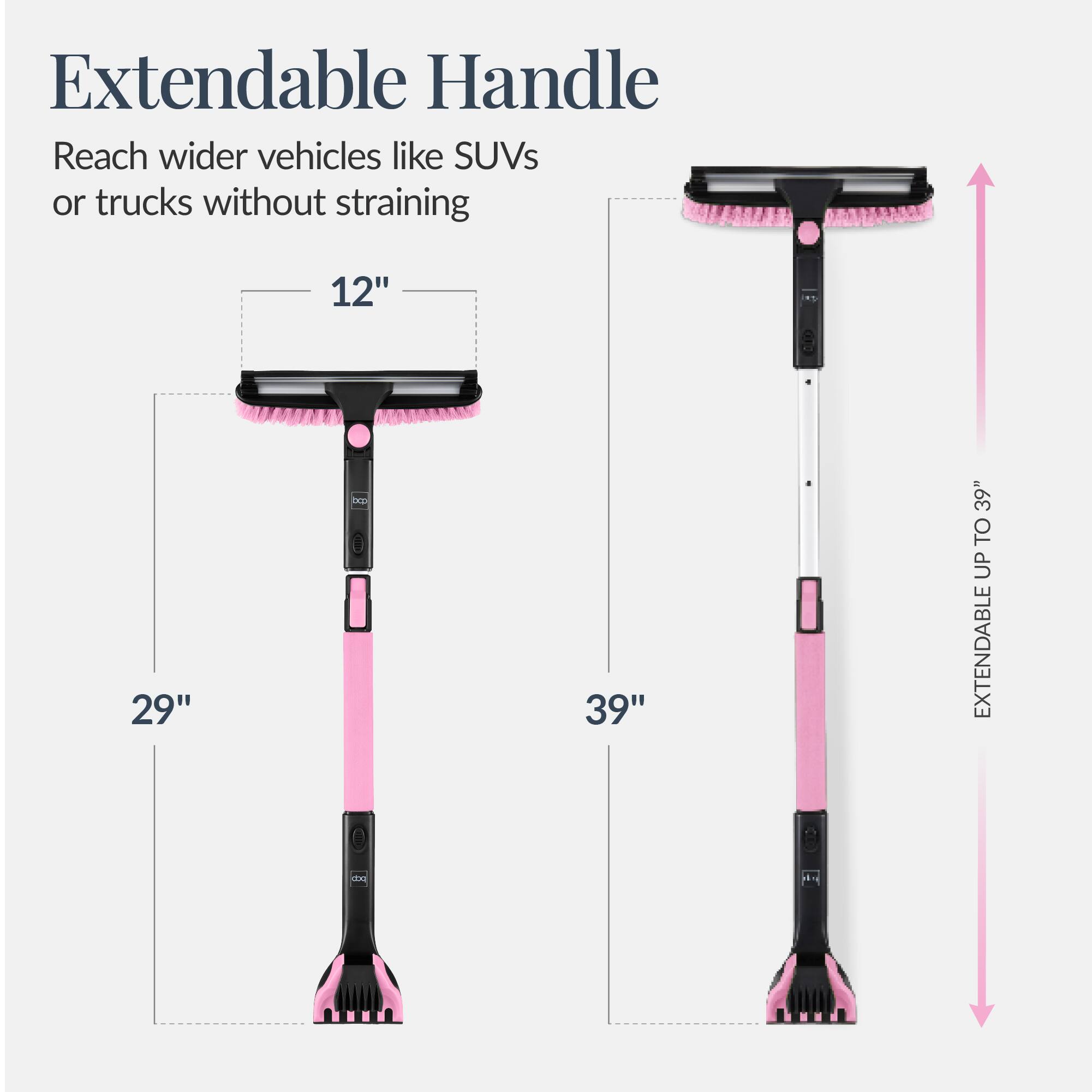 Extendable Handle

Reach wider vehicles like SUVs or trucks without straining

12" 29" 39" EXTENDABLE UP TO 39"