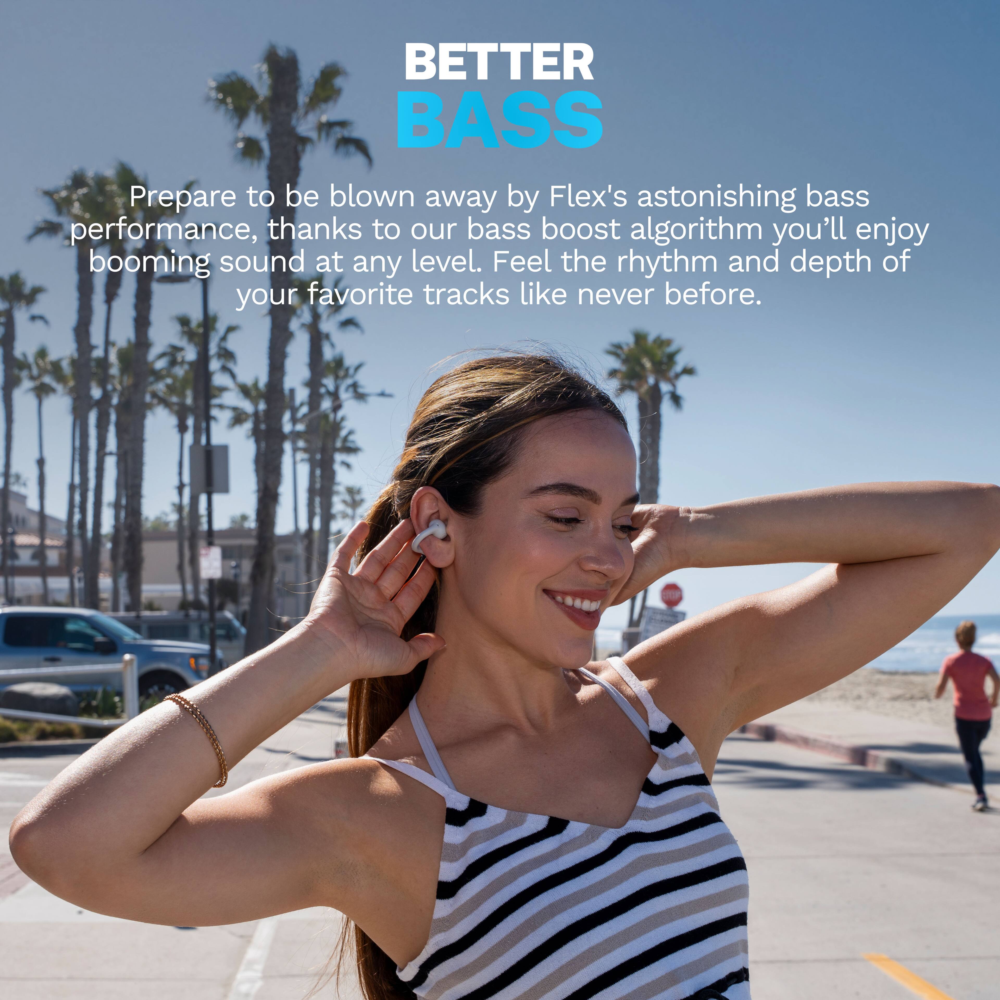 BETTER BASS
Prepare to be blown away by Flex's astonishing bass performance, thanks to our bass boost algorithm you'll enjoy booming sound at any level. Feel the rhythm and depth of your favorite tracks like never before.