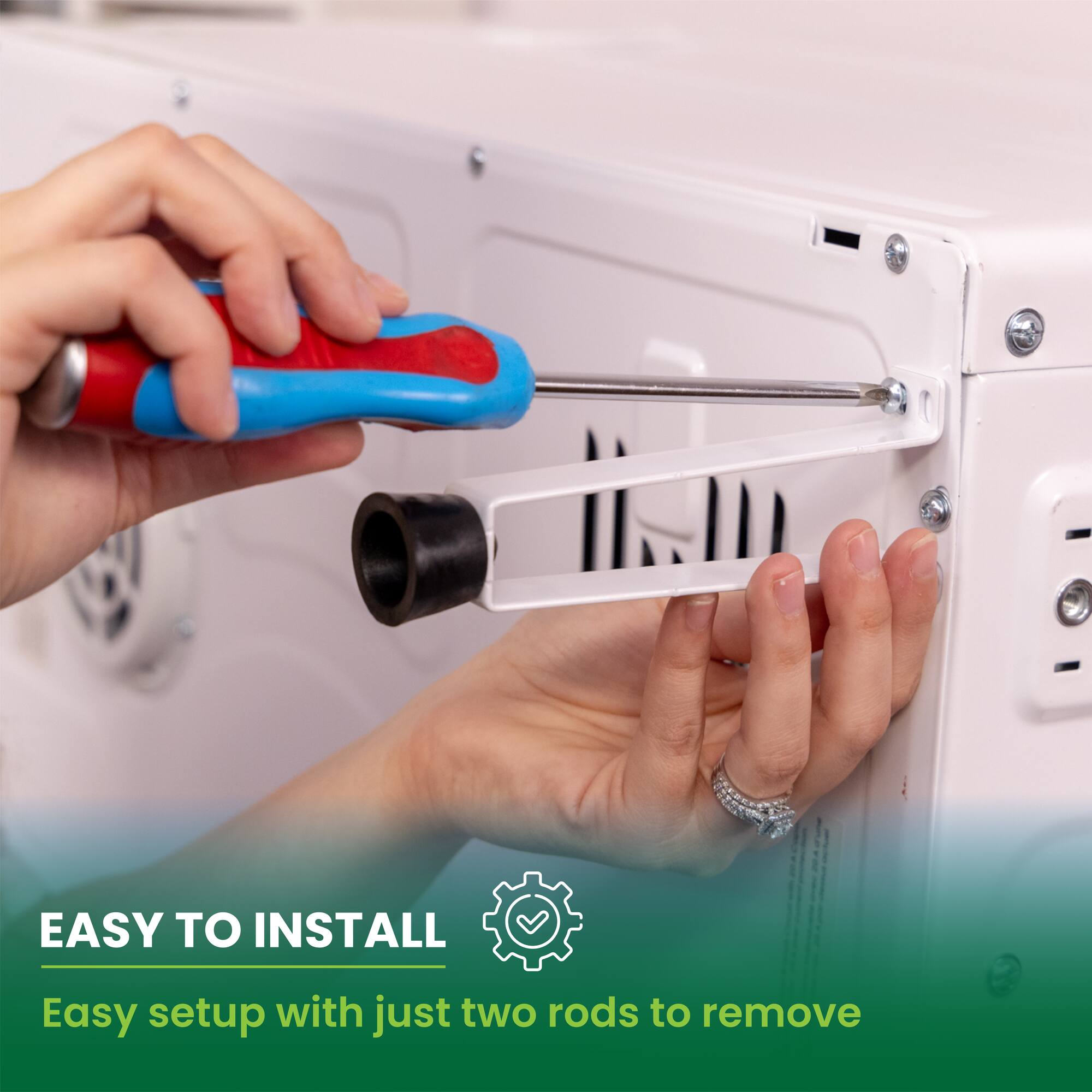 EASY TO INSTALL  
Easy setup with just two rods to remove