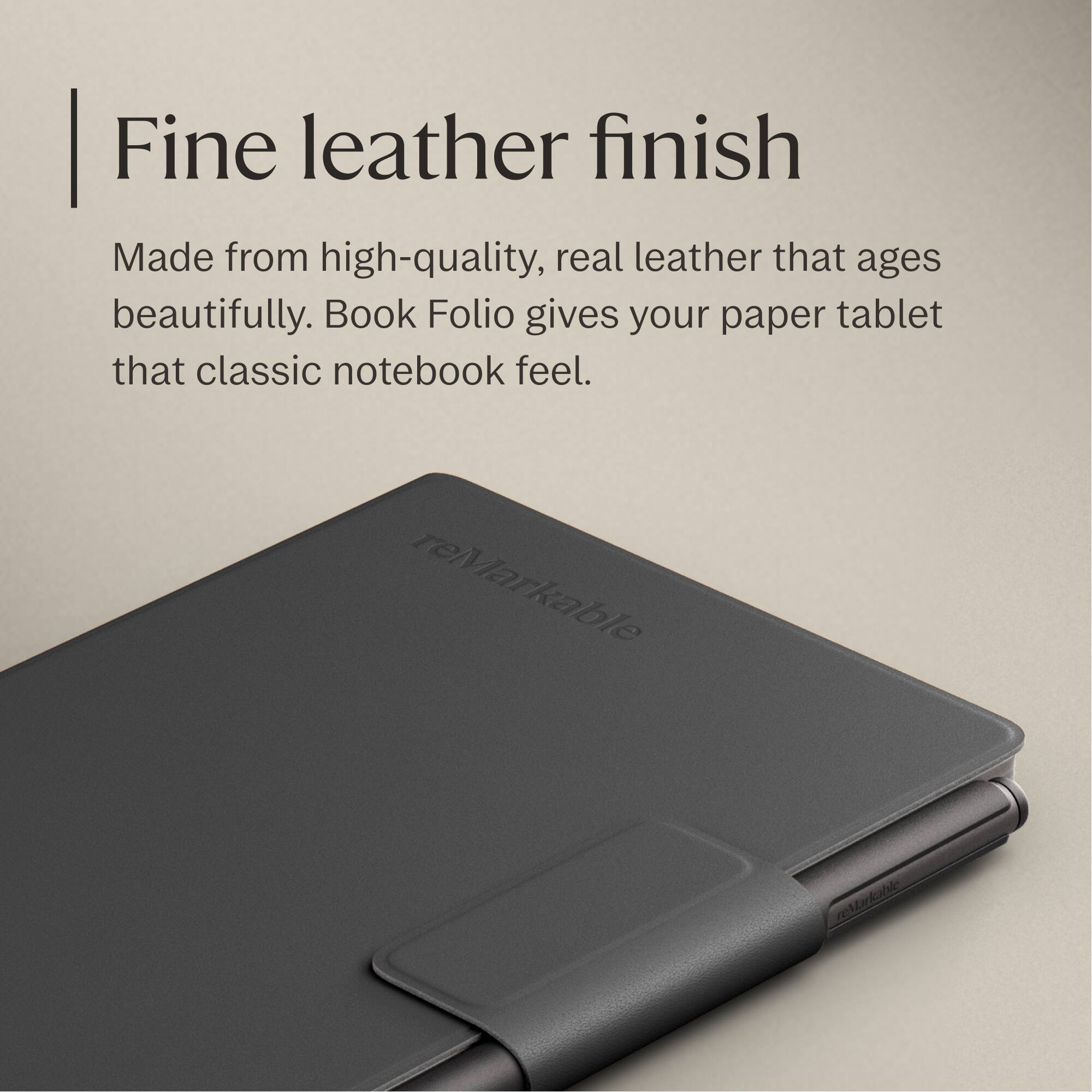 Fine leather finish

Made from high-quality, real leather that ages beautifully. Book Folio gives your paper tablet that classic notebook feel.