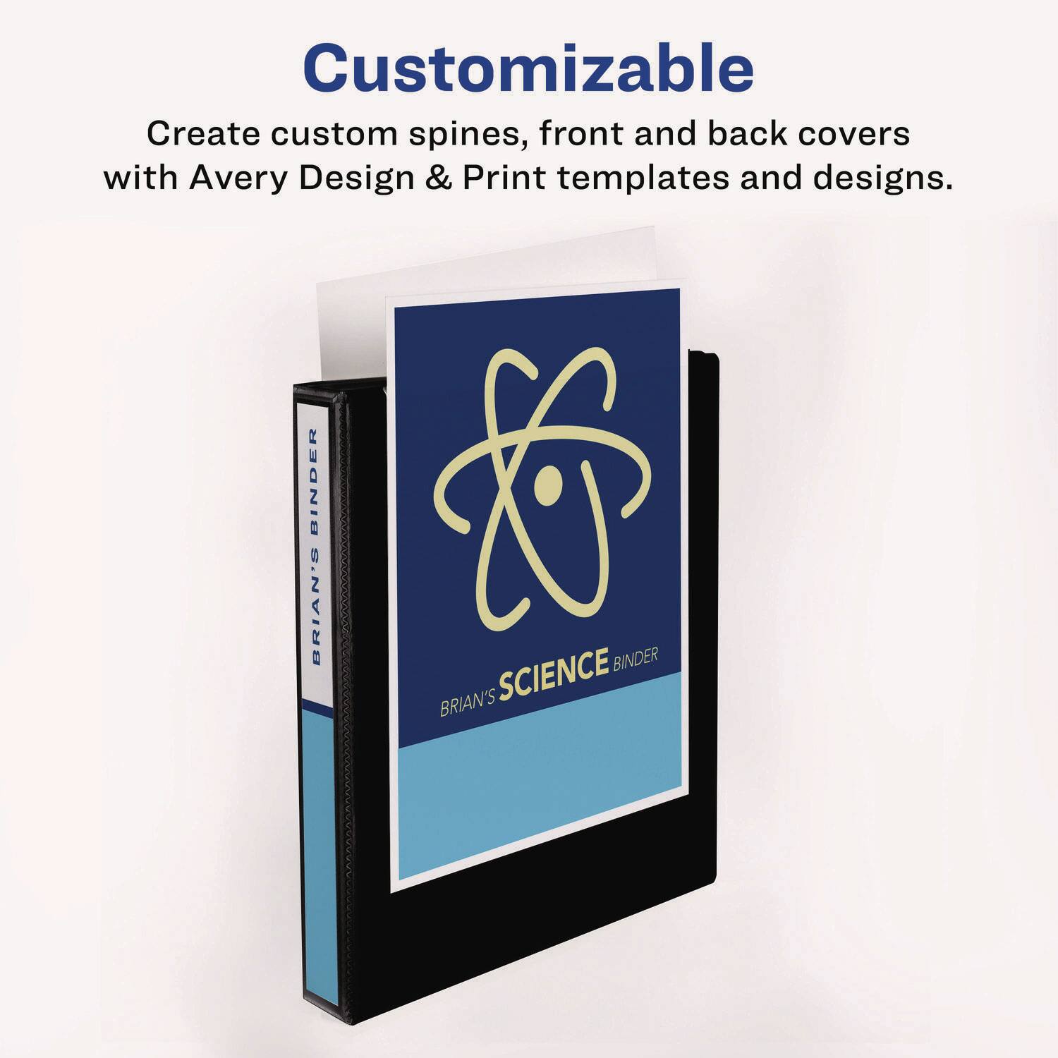 Customizable

Create custom spines, front and back covers with Avery Design & Print templates and designs.

BINDER
BRIAN'S BINDER
BRIAN'S SCIENCE