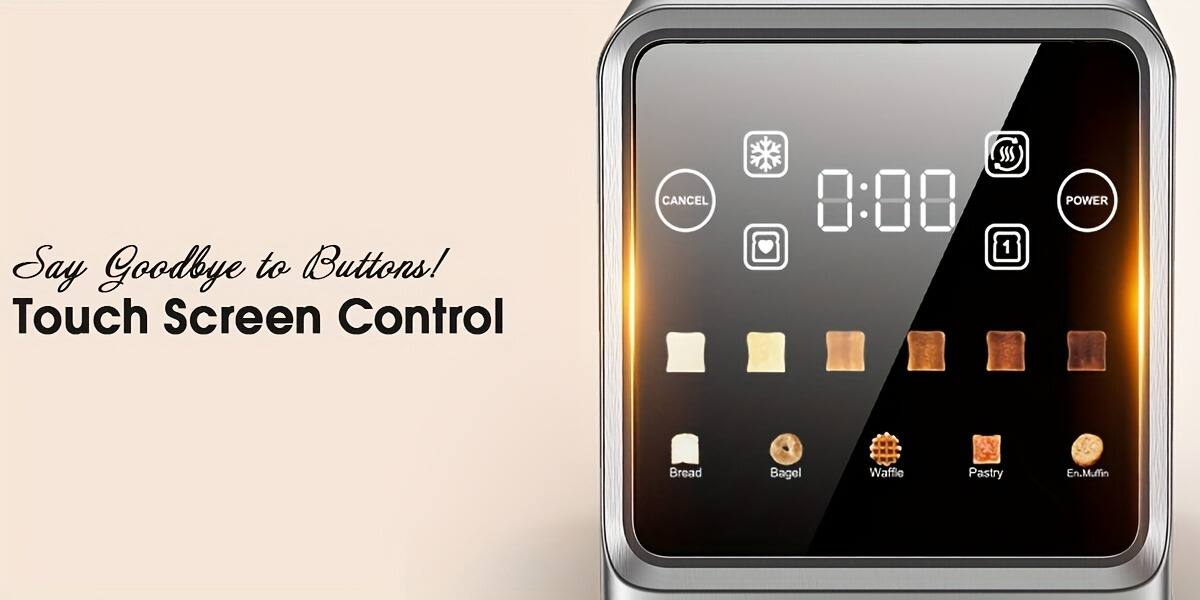 Say Goodbye to Buttons!  
Touch Screen Control  

Bread  
Bagel  
Waffle  
Pastry  
En.Muffin