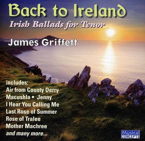 James Griffett - Back To Ireland: Irish Songs and Ballads For Tenor   - COMPACT DISCS [CD]